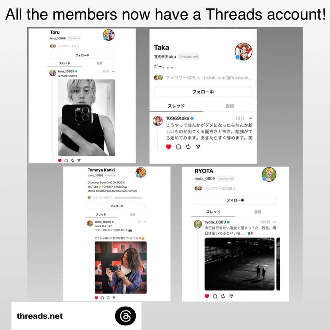 ONE OK ROCK WORLDのインスタグラム：「The members all have new accounts on Threads!  メンバー達は、Threadsでアカウントを作ったようです！  ⚠️Caution⚠️ You may deactivate your Threads profile at any time, but your Threads profile can only be deleted by deleting your Instagram account. Please read the policy carefully when creating a Threads profile.  ⚠️注意⚠️ Threadsアカウントはいつでも「利用解除」は出来ますが、Threadsアカウントを「削除」するとインスタアカウントも削除されてしまうので注意しましょう。登録の際、詳しくは注意事項などを読んでご確認ください。  #oneokrockofficial #10969taka #toru_10969 #tomo_10969 #ryota_0809 #fueledbyramen #luxurydisease #Threads」