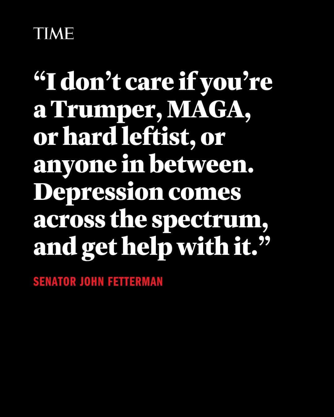 TIME Magazineのインスタグラム：「Sen. John Fetterman considers himself lucky to have survived his depression.  He emerged transformed, he says, and has become an evangelist for the treatment he believes saved his life. This openness about a serious, ongoing mental-­health ordeal has put Fetterman in uncharted territory for an American politician.  He has been met, by and large, with an outpouring of goodwill, from colleagues and the public alike. Senators of both parties have lauded him. People come up to him on street corners to tell him he saved their life.  At the link in bio, read TIME's latest cover story on how John Fetterman came out of the darkness.」
