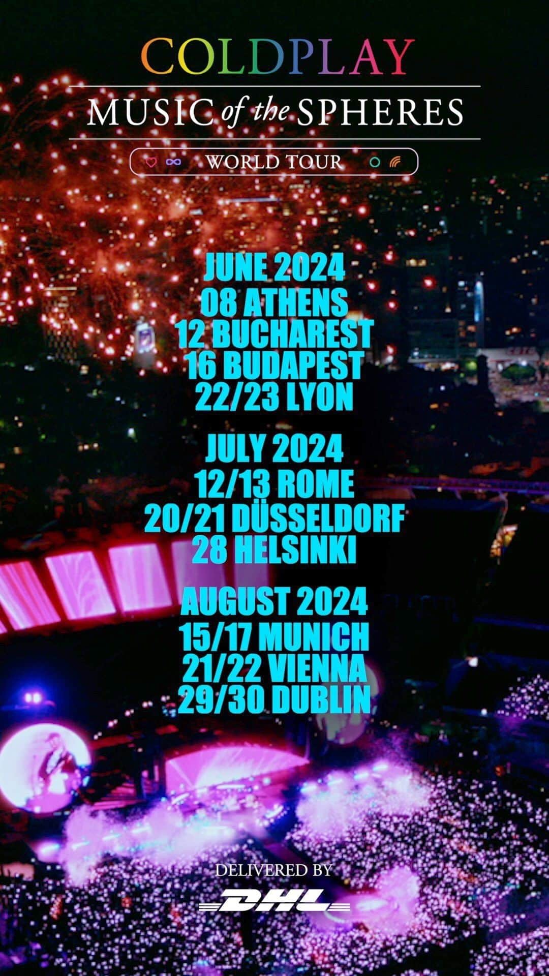 Coldplayのインスタグラム：「NEW EUROPEAN 2024 DATES ANNOUNCED Register at Coldplay.com for first access to tickets - presale begins Tuesday, July 25.  JUNE 2024 8: Athens - Olympic Stadium  12: Bucharest - Arena Națională 16: Budapest - Puskás Aréna 22: Lyon - Groupama Stadium 23: Lyon - Groupama Stadium  JULY 2024 12: Rome - Stadio Olimpico 13: Rome - Stadio Olimpico 20: Düsseldorf - Merkur Spiel-Arena 21: Düsseldorf - Merkur Spiel-Arena 28: Helsinki - Olympiastadion  AUGUST 2024 15: Munich - Olympiastadion 17: Munich - Olympiastadion 21: Vienna - Ernst-Happel-Stadion 22: Vienna - Ernst-Happel-Stadion 29: Dublin - Croke Park 30: Dublin - Croke Park  General sale begins on Friday, July 28.  #MusicOfTheSpheresWorldTour delivered by @dhl_global  #Coldplay #MOTSWT #DHL×Coldplay」