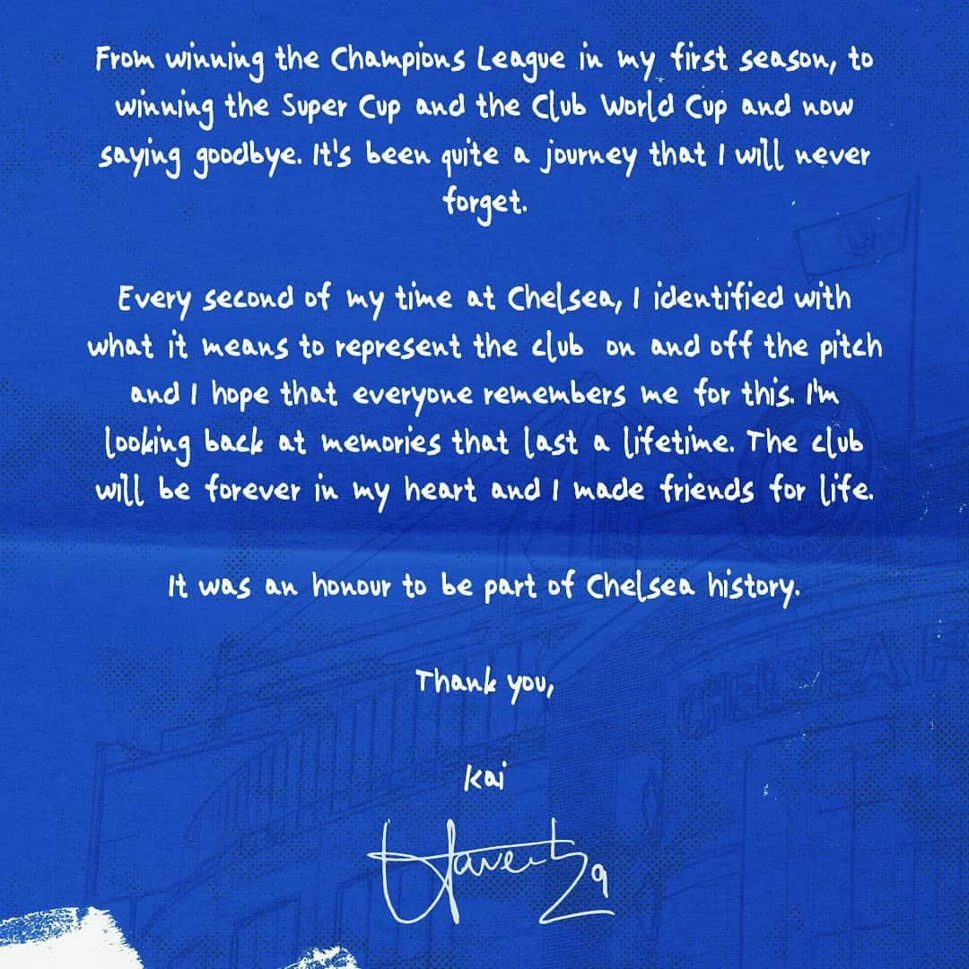 カイ・ハフェルツさんのインスタグラム写真 - (カイ・ハフェルツInstagram)「Dear Chelsea,   I would have preferred for you to hear my thoughts on leaving Chelsea first from myself before my thoughts on me joining my new team. This isn’t my style and it upsets me that you had to hear of it in this way.   Today, I find myself at a crossroads, where words can’t describe the emotions I’m feeling. It is with a heavy heart that I write this letter, saying goodbye to the club that has become my second home, and to the incredible fans who have supported me throughout this amazing journey.  Together, we have experienced the highs and lows, the joys and heartaches.  Today I want to thank each and every Chelsea supporter, member of staff, coaches and my team mates for the last years.   Joining Chelsea 3 years ago was a big moment in my life and I’m looking back on these years with nothing but pride, gratefulness and loads of sporting success.   From winning the Champions League in my first season to winning the Super Cup and the Club World Cup and now saying goodbye has been quite a journey that I will never forget.   Every second of my time at Chelsea I identified with what it means to represent the club  on and off the pitch and I hope that everyone remembers me for this. I’m looking back at memories that last a lifetime. The club will be forever in my heart and I made friends for life.  It was an honour to be part of Chelsea history.   Thank you,  Kai 💙」6月29日 3時45分 - kaihavertz29