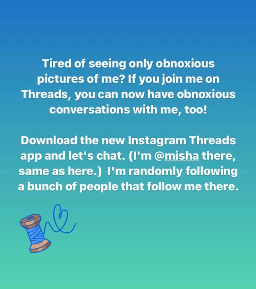 ミーシャ・コリンズのインスタグラム：「Tired of seeing only obnoxious pictures of me? If you join me on Threads, you can now have obnoxious conversations with me, too! Download the new Instagram Threads app and let's chat. (I'm @misha there, same as here.) I'm randomly following a bunch of people that follow me there.   LINK IN BIO」