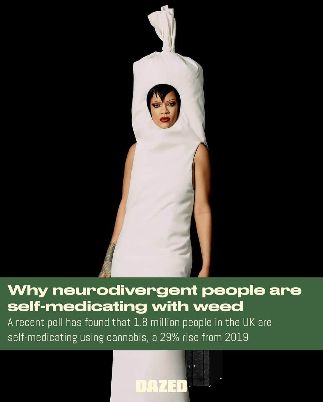 Dazed Magazineのインスタグラム：「1.8 million people in the UK smoke 🍃 to try and treat their health issues. The number of people using weed to self-medicate is rising too, up 29% since 2019, with Brits spending roughly £3.57 billion a year on cannabis for health reasons.⁠ ⁠ It makes sense: cannabis helps people improve attention, emotion regulation, concentration and executive functioning, while also reducing anxiety and sleep problems — all of which are very common symptoms in neurodiverse people.  ⁠ Tap the link in bio to read more 🔗 ⁠ ⁠ ✍️ @__________mariella⁠ 📸 @badgalriri in custom @jawaraalleyne designed by @rawmaterialcollective, photographed by @rafaelpavarotti_ and styled by @ibkamara for the autumn 2021 issue of #Dazed」