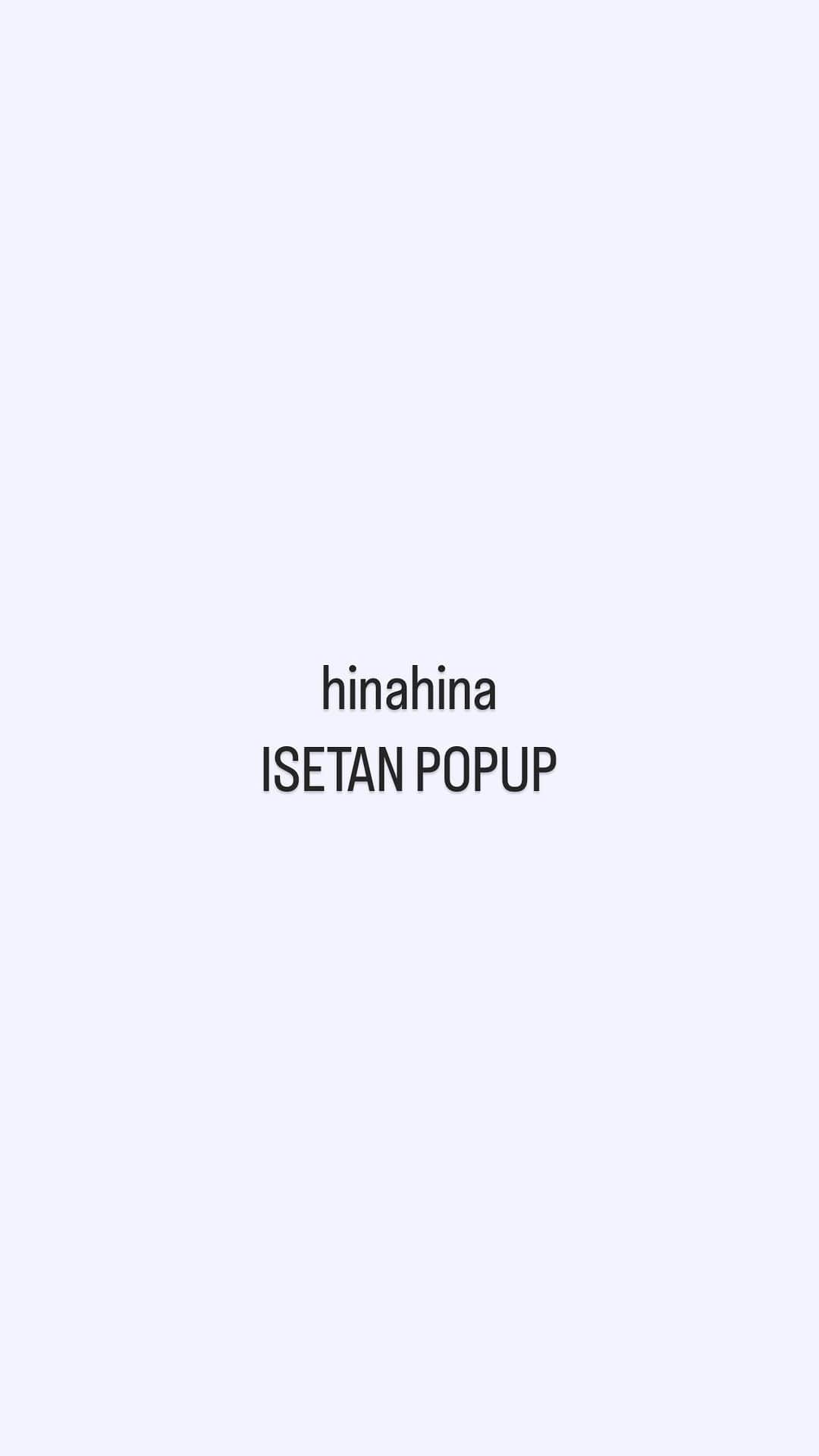 のインスタグラム：「✴︎ hinahina  Day3. 現在の店頭商品を動画でご紹介させていただきます😌  気になるもの、着用のリクエストございましたらお気軽に公式LINEまでお問い合わせください♡  ISETAN SHINJUKU ◼︎日程 7/12（水）-7/18(火） ◼︎時間 10:00~20:00 伊勢丹新宿さまの営業時間に準じて ◼︎場所 伊勢丹新宿店本館2階 (イーストパーク プロモージョンスペース） ※上りエスカレーター前  初めての伊勢丹出店を記念し、 税抜¥15,000以上お買い上げの方にノベルティをご用意させていただきました🎁 ※店頭でのお買い上げの方のみ  お買い上げの方にお渡しさせていただくベルベットポーチも限定色なので楽しみにしていてください♡  #hinahina #popup#東京popup #新宿伊勢丹#新宿伊勢丹popup」