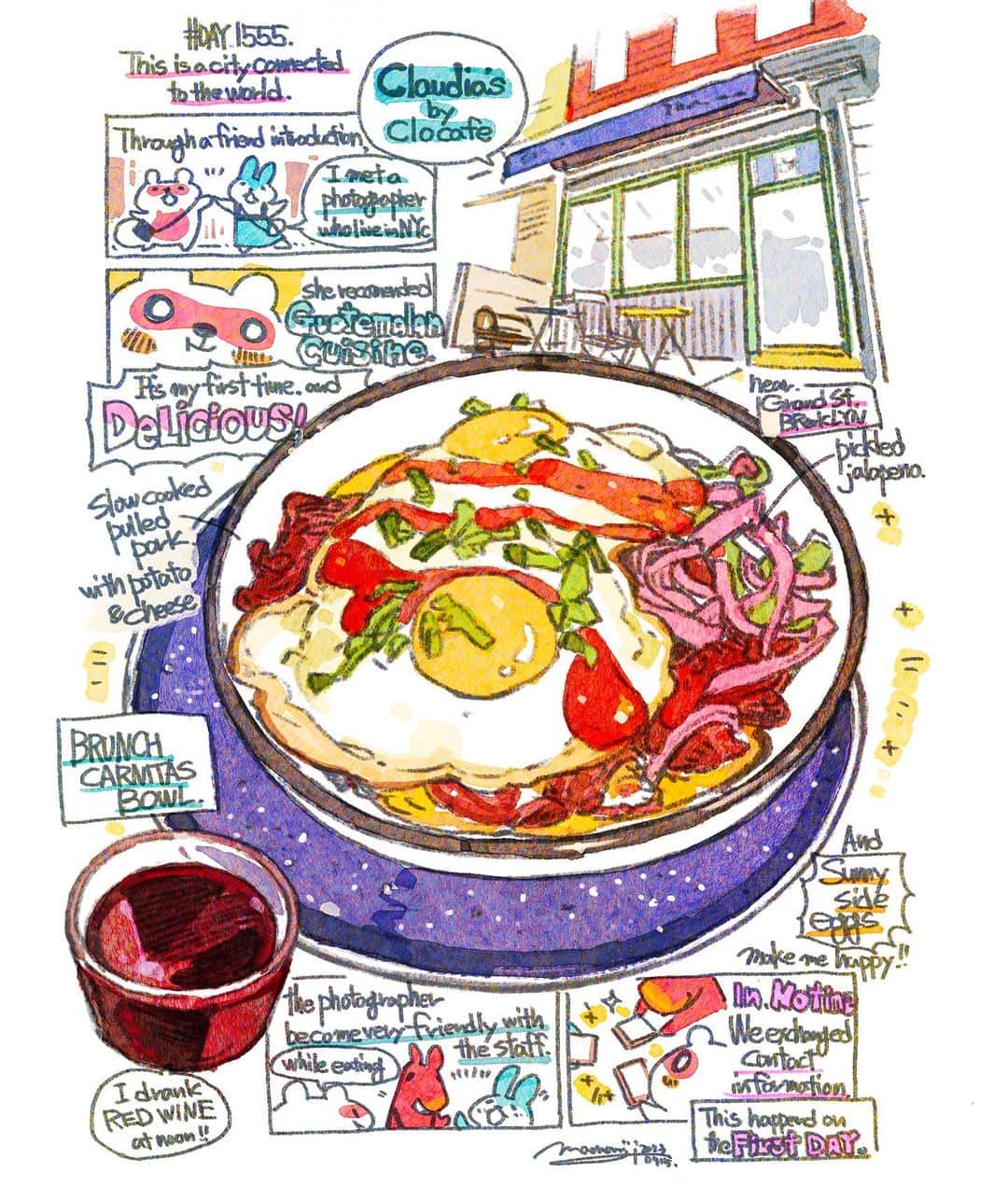のインスタグラム：「『#DAY1555/「NY is a city connected to the world」』  もみじ真魚/MaoMomiji 2023年7月15日 20:24  This speed, this chain of events, and this deliciousness!"  Today is the start of the New York edition. Through a friend's introduction, I met with a photographer who lives in New York. The place we met was a recommended brunch restaurant.   It was my first time to try Guatemalan food. While I was smacking my tongue at the food, which is something you can only do in New York where people from all over the world gather to eat, the photographer was speaking English with the waitress. In no time at all, she had made friends and exchanged contact information with the waitress.   What friendliness and speed! Of course, it was only possible because of her communication, but it was a brunch that made me feel like I was in New York. New York is amazing.   By the way, we got together again that night and drank until 2 am. The temperature in New York is amazing.  「このスピード感、この連鎖感、そしてこの美味しさ！」  今日からニューヨーク編のスタートです。早速友人の紹介を通じて、ニューヨークに在住してるフォトグラファーさんとお会いしてきました。会った場所はオススメのブランチのお店。グアテマラ料理は初体験です。  世界中の人と食事集まるニューヨークならではだなあと舌鼓を打っている間に、店員さんとめっちゃ英語で話してるフォトグラファーさん。あっという間に仲良くなって連絡先交換していました。なんというフレンドリーさとスピード感。  勿論その方のコミュニケーションあっての出来事だったのですがニューヨークを感じるブランチでした。ニューヨークすごいや。  ちなみにその夜また集まって夜中の2時まで飲みました。ニューヨークの温度感やば。  #日刊ごはんが好き #foodie #foodieart #dailyilovefood  #毎日更新 #foodillustration #fooddrawing #もみじ真魚 #maomomiji #飯テロ #美食 #claudiasbklyn #guatemalanfood #brunchcarnitasbowl @claudiasbklyn @linatakefoto」