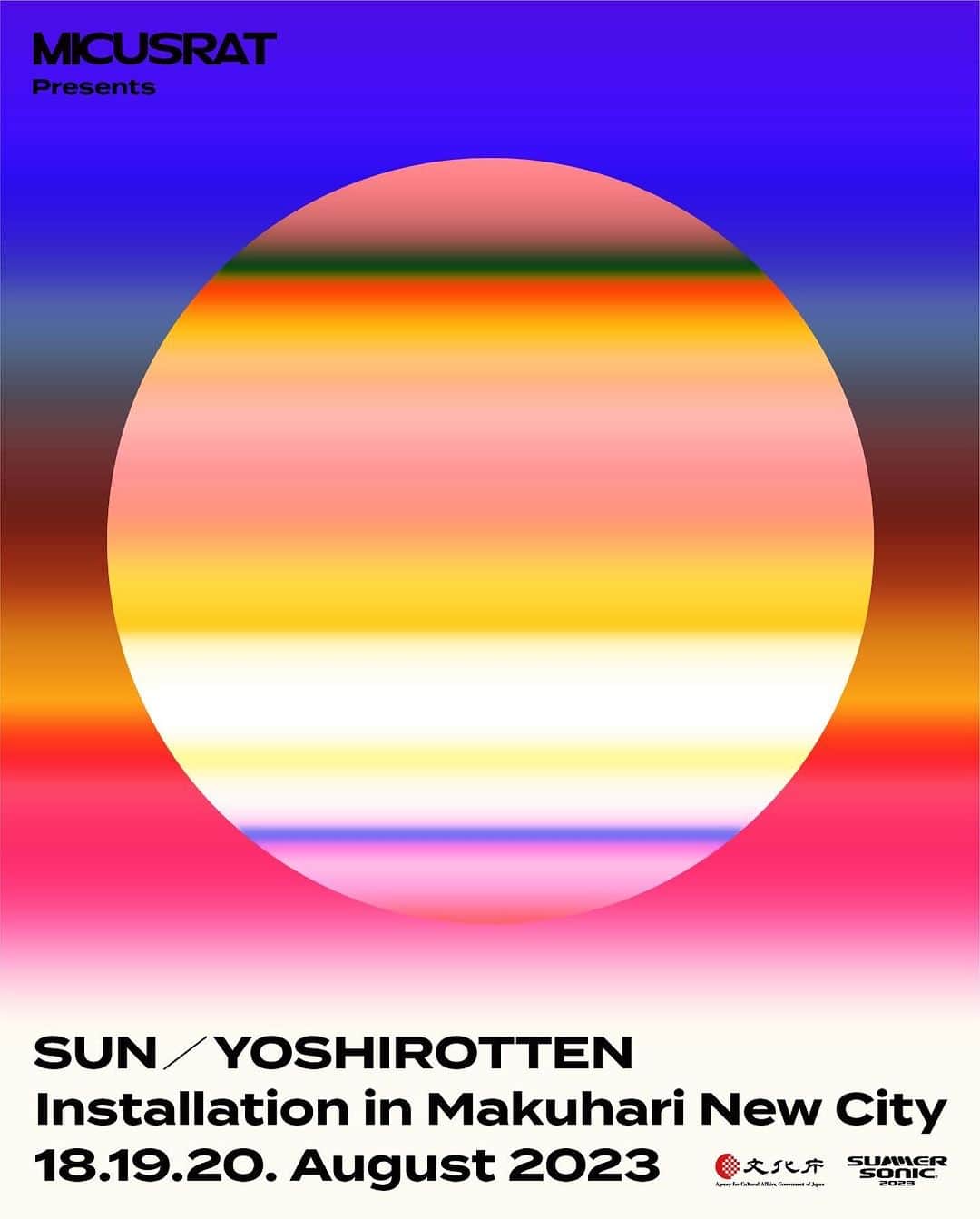 YOSHIROTTENさんのインスタグラム写真 - (YOSHIROTTENInstagram)「SUN installation at Makuhari City!!!  ビーチ以外はサマソニチケットなくても入場できますので ぜひ見に来てください  19日はSUNMBINET barと題し、KUNIYUKIさんとTAKAKAHNのライブもあります！ バーはライオンクルーが担当  日本庭園では初の輪島塗りの盃作品が発表されたり 空を舞うドローンでの作品と あと豆本とシルクスクリーンTEEもできました 限定販売します  色々なことを実験的に起こす 真夏のSUNを是非楽しんでください🌞  @sun_nwoi   以下詳細↓  音楽とアートの融合による新プロジェクト 『MICUSRAT - Loves music and art(マイクスラット)- 』 SUMMER SONIC幕張会場を含む幕張新都心で、 8月18日[金]~20日[日]の3日間 YOSHIROTTENの代表作「SUN」の インスタレーションを 陸・海・空 で開催  MICUSRAT PRODUCTION は、文化庁の委託事業として、日本が世界の文化芸術の発展に寄与する 「新たな価値」や文脈づくりの一端を担うために、世界的に展開できる作品をアーティストと創作し、日本を文化芸術のグローバル発信拠点へと成長させていくプロジェクト「 MICUSRAT - Loves music and art (マイクスラット)- 」を開催します。  その一環として、『MICUSRAT - Loves music and art - SUN / YOSHIROTTEN | Installation in Makuhari New City』において、2023 年 8 月 18 日 [ 金 ] ~ 20 日 [ 日 ] の 3 日間、幕張海浜公園、見浜園、バス停留所、幕張 新都心の夜空に加え、音楽フェスティバル「Summer Sonic」とも連携し、幕張メッセ前広場、幕張の浜などで、 YOSHIROTTEN の代表作「SUN」のインスタレーションを展示します。  本インスタレーションは、国内最大クラス ( 全長 約 12m× 約 7m) の野外 LED スクリーン「SUN」や、 汀 ( みぎわ:海と浜の境界 )、公園、日本庭園の池のモノリス型「SUN」( 高さ 2.0 ~ 2.8 メートルの自立した 立体作品 )、街中バス停の「SUN」、空中に浮遊する「SUN」( 天候次第での作品発表 ) など、日本国内や海外に おいても展示が可能な巡回型で設計され、総数約 50 点に及ぶ「SUN」で構成されています。  なお、本インスタレーションの展示作品は、2023 年 9 月から 11 月にかけて、 カナダ・モントリオールのアートプロジェクトである「MAPP_MTL FESTIVAL」「Quartier des spectacles」 においても展示されることが決定しています。」8月13日 19時19分 - yoshirotten
