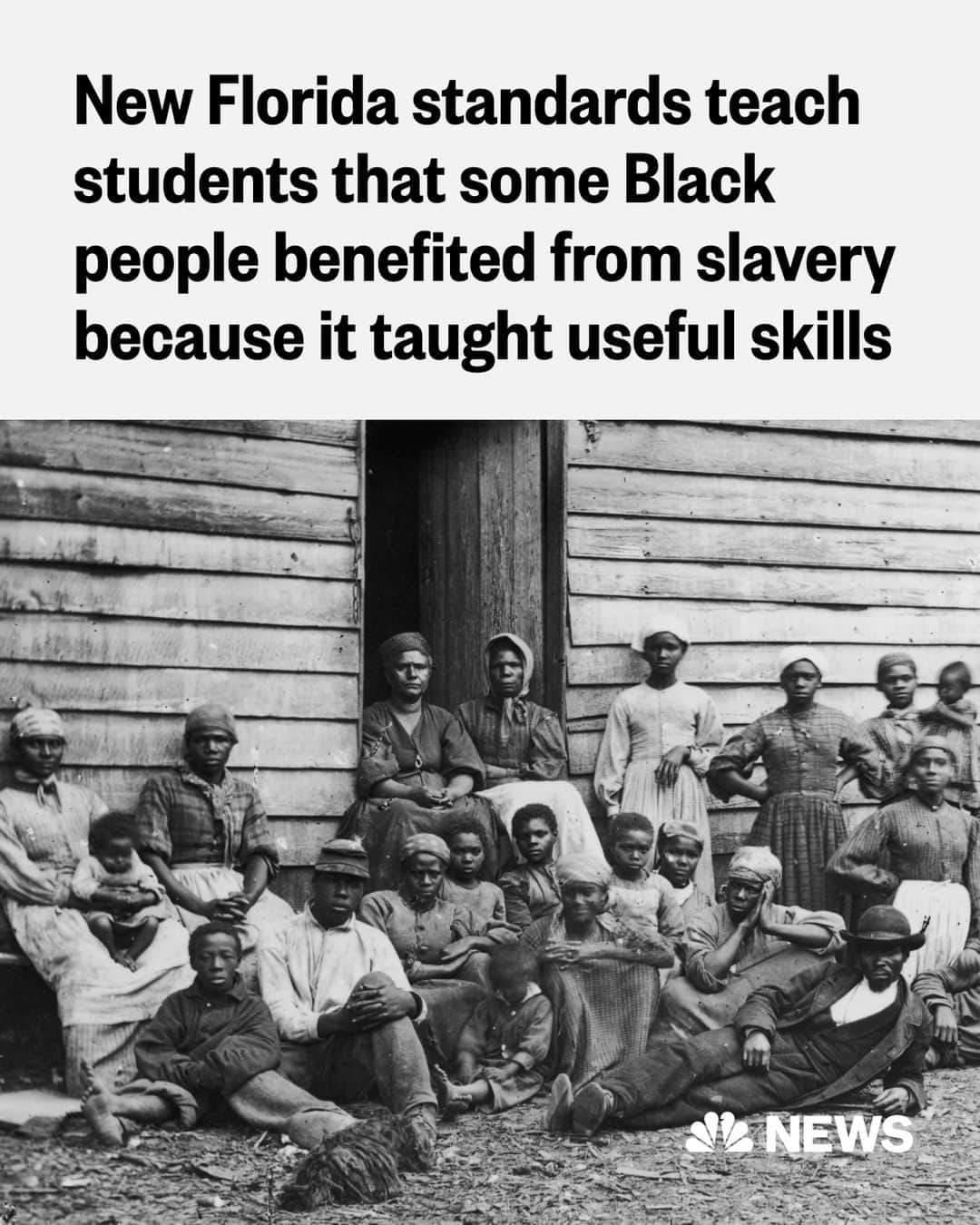 NBC Newsさんのインスタグラム写真 - (NBC NewsInstagram)「Florida’s public schools will now teach students that some Black people benefited from slavery because it taught them useful skills, part of new African American history standards approved Wednesday that were blasted by a state teachers' union as a “step backward.”  The Florida State Board of Education’s new standards includes controversial language about how “slaves developed skills which, in some instances, could be applied for their personal benefit,” according to a document about the state’s 2023 standards in social studies, posted by the Florida Department of Education.  The Florida Education Association called the new standards “a disservice to Florida’s students and are a big step backward for a state that has required teaching African American history since 1994.”  Read more at the link in bio.」7月26日 0時03分 - nbcnews