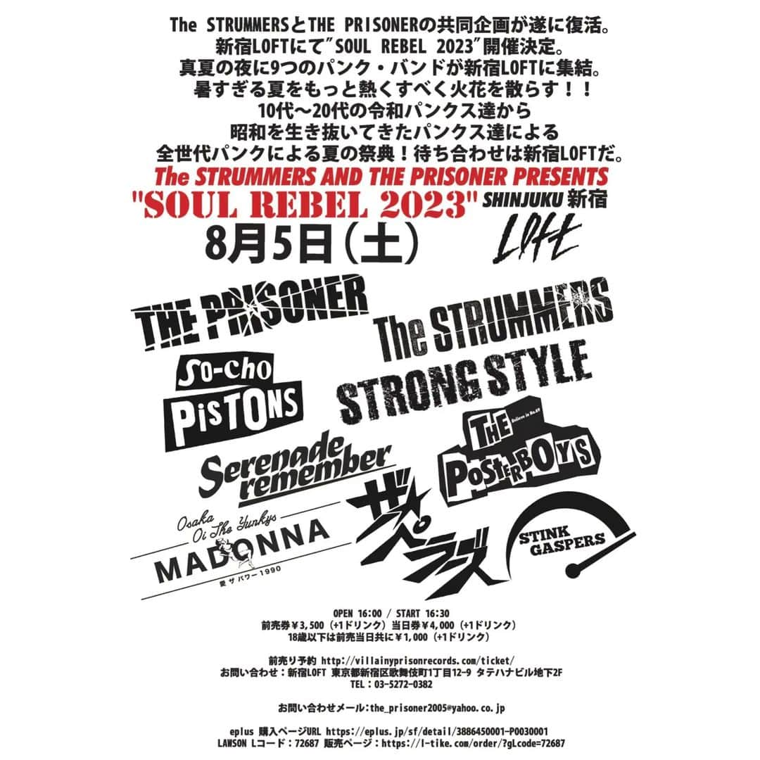 THE PRISONERさんのインスタグラム写真 - (THE PRISONERInstagram)「‼️いよいよ来週‼️8月5日(土)新宿LOFT The STRUMMERSとTHE PRISONERの共同企画が遂に復活。  📢タイムテーブル公開📢  新宿ロフトにてイヴェントTシャツ販売決定。言い出しっぺのくせに病欠するTHE PRISONER景山潤一郎による渾身のデザインが炸裂。フロント2色、バック1色の両面で￥3000！数に限りがありますのでお早目の御来場をお勧めします。  新宿LOFTにて"SOUL REBEL 2023"開催。 真夏の夜に9つのパンク・バンドが新宿LOFTに集結し火花を散らす。 暑すぎる夏をもっと熱く！ 10代～20代の令和パンクス達から昭和を生き抜いてきたパンクス達による 全世代パンクによる夏の祭典！待ち合わせは新宿LOFTだ。  2023年8月5日(土) 新宿LOFT  The STRUMMERS and THE PRISONER presents "SOUL REBEL 2023"  THE PRISONER The STRUMMERS STRONG STYLE SO-CHO PISTONS MADONNA STINK GASPERS ザ☆ペラーズ Serenade remember POSETER BOYS  OPEN 16:00 / START 16:30 前売券￥3,500（+1ドリンク） 当日券￥4,000（+1ドリンク） 18歳以下は前売当日共に￥1,000（+1ドリンク）  前売り予約はコチラhttp://villainyprisonrecords.com/ticket/ お問い合わせはコチラ the_prisoner2005@yahoo.co.jp  eplus ■購入ページURL https://eplus.jp/sf/detail/3886450001-P0030001   LAWSON Lコード：72687 販売ページ：https://l-tike.com/order/?gLcode=72687   #THEPRISONER #TheSTRUMMERS #STRONGSTYLE #SO_CHO_PISTONS #MADONNA #STINKGASPERS #ザペラーズ #Serenaderemember #POSETERBOYS」7月25日 18時28分 - theprisoner_