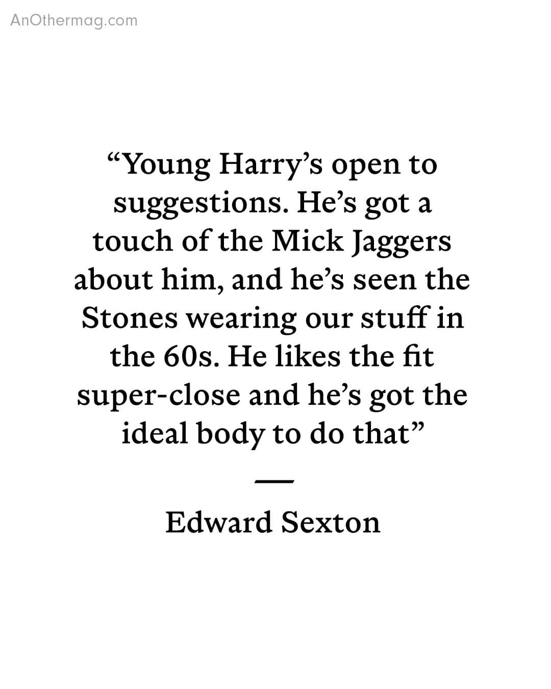 AnOther Magazineさんのインスタグラム写真 - (AnOther MagazineInstagram)「With the sad news that Savile Row tailor @edwardsexton has passed away, we revisit a story from Another Man, in which he discusses a bespoke suit he created specially for @harrystyles 🤍⁠ ⁠ “I’ve worked with a lot of rock stars, but I never got close to any of them. It was never about socialising with clients, it was always about the garments, the quality, the fit – all those fundamental things,” he told AnOther. “What I’ve always found with rock stars is that they’re incredibly artistic themselves and it’s always a pleasure to work with them. You can learn a lot from a client.” Read the interview at the link in bio 📲⁠ ⁠ Images taken from the Autumn/Winter 2016 of @another_man. ⁠ ⁠ Photography by @willyvanderperre⁠ Styling by @alistermackie⁠ Hair by @anthonyturnerhair⁠ Make-up by @lauradomini2⁠ Bespoke suit by @edwardsexton」7月28日 0時30分 - anothermagazine