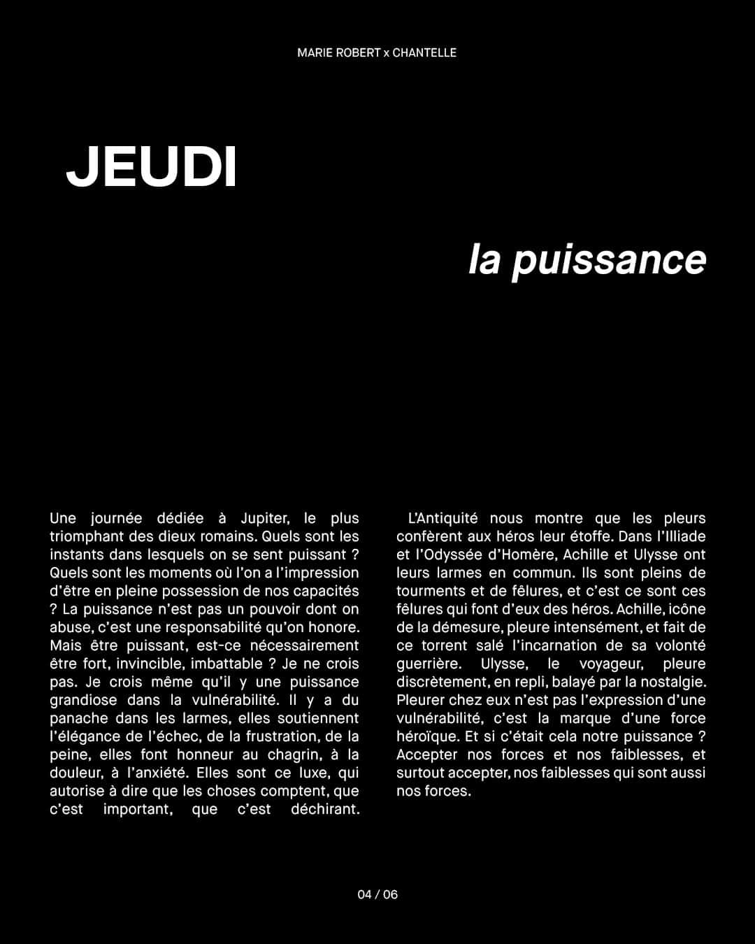 シャンテルさんのインスタグラム写真 - (シャンテルInstagram)「Cette semaine, Marie Robert (@philosophyissexy), auteure et professeure de philosophie, prend le contrôle du compte @Chantelle_paris et partage avec chacun d’entre nous l'une de ses réflexions quotidiennes. Au programme, 6 réflexions philosophiques que nous vous invitons à découvrir dès maintenant sous ce post.  #4 LA PUISSANCE  —————  Jeudi. Une journée dédiée à Jupiter, le plus triomphant des dieux romains.  Quels sont les instants dans lesquels on se sent puissant ?  Quels sont les moments où l’on a l’impression d’être en pleine possession de nos capacités ?  La puissance n’est pas un pouvoir dont on abuse, c’est une responsabilité qu’on honore. Mais être puissant, est-ce nécessairement être fort, invincible, imbattable ?  Je ne crois pas. Je crois même qu’il y une puissance grandiose dans la vulnérabilité.  Il y a du panache dans les larmes, elles soutiennent l’élégance de l’échec, de la frustration, de la peine, elles font honneur au chagrin, à la douleur, à l’anxiété.  Elles sont ce luxe, qui autorise à dire que les choses comptent, que c’est important, que c’est déchirant.  L’Antiquité nous montre que les pleurs confèrent aux héros leur étoffe.  Dans l’Illiade et l’Odyssée d’Homère, Achille et Ulysse ont leurs larmes en commun. Ils sont pleins de tourments et de fêlures, et c’est ce sont ces fêlures qui font d’eux des héros. Achille...  (Suite de la réflexion à découvrir sur le second visuel que comporte ce post) ________  Visual from the 8th issue of @CommonLanguageMag    Art Director @raquelandresv Photographer @estevezandbelloso Stylist @alisavornehm Set designer @nicolas_mur MUA @lauredansou Casting @emmigrundstromcasting  #Chantelle #ChantelleXPhilosophyissexy」7月28日 2時00分 - chantelle_paris