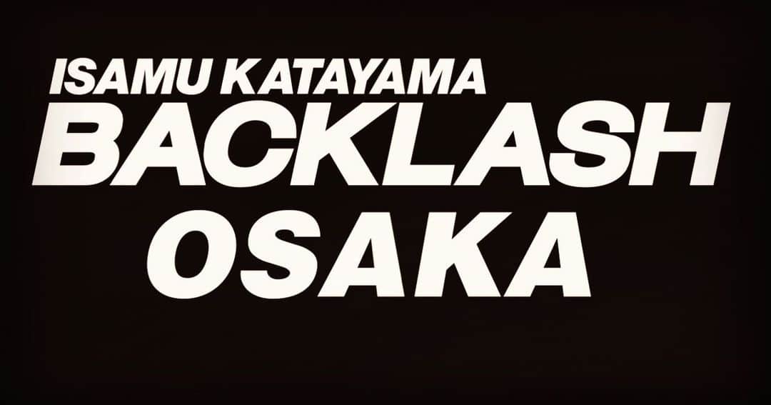 杉原勇武さんのインスタグラム写真 - (杉原勇武Instagram)「BACKLASH OSAKA. Coming Soon.」8月2日 17時19分 - isamu_katayama