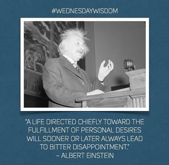 アルベルト・アインシュタインのインスタグラム：「#WednesdayWisdom: “A life directed chiefly toward the fulfillment of personal desires will sooner or later always lead to bitter disappointment.” – Albert Einstein」