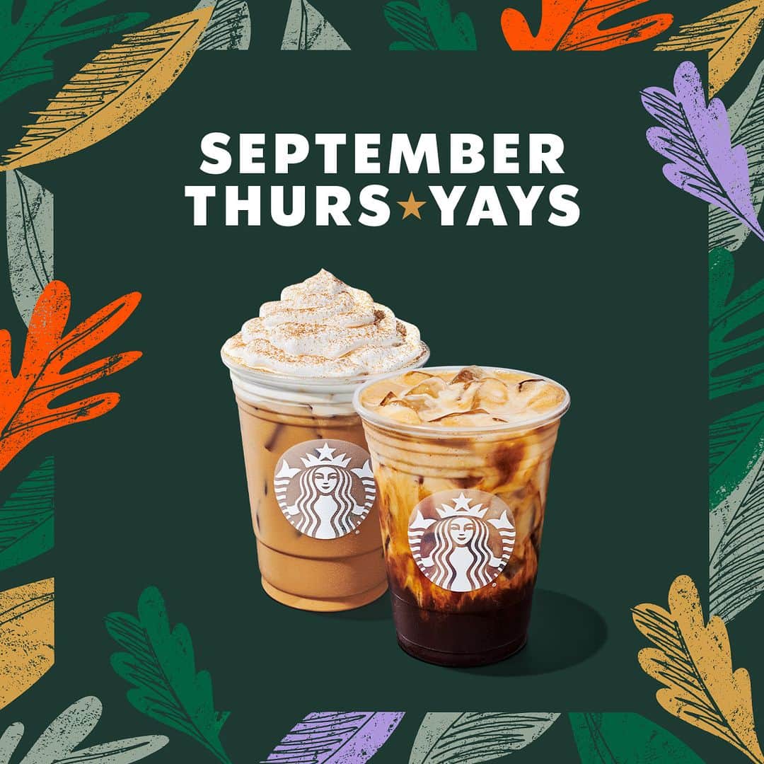 Starbucksのインスタグラム：「Fall for all! 🍂 September ThursYays are here—buy a fall drink and get one free, every Thursday in September from 12 p.m. to close.   At participating stores, must be a U.S. Starbucks® Rewards member to redeem. Coupon available in the app. Excludes bottled or canned drinks and alcohol. Limit one per person. Cannot be combined with other offers or discounts. Offer not available through Starbucks® Delivers on Uber Eats or DoorDash.」