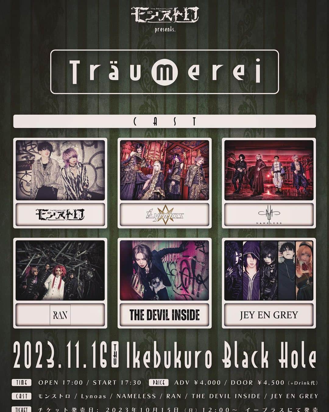 Aryuのインスタグラム：「11/16(木)  池袋BlackHole    モンストロpresents. 「Träumerei」  OPEN17:00/START17:30 ADV¥4,000/DAY¥4,500(D代別)  出演:THE DEVIL INSIDE/モンストロ/Lynoas/NAMELESS/RAN/JEY EN GREY  プレイガイド:e+ 10/15(日)12:00〜発売開始 https://eplus.jp/sf/detail/3955390001-P0030001  11/16(木) 池袋 BlackHole  THE DEVIL INSEDE Vo. ARYU  -support member- Gt. 唯依葉-yuiha-(@synkyet_yuiha ) Gt. Daren(@nokuto_Daren ) Ba. 夏朧-natsuki-(@rockstarNATSUKI ) Dr. 鴻志(@hiroshi_drums )」