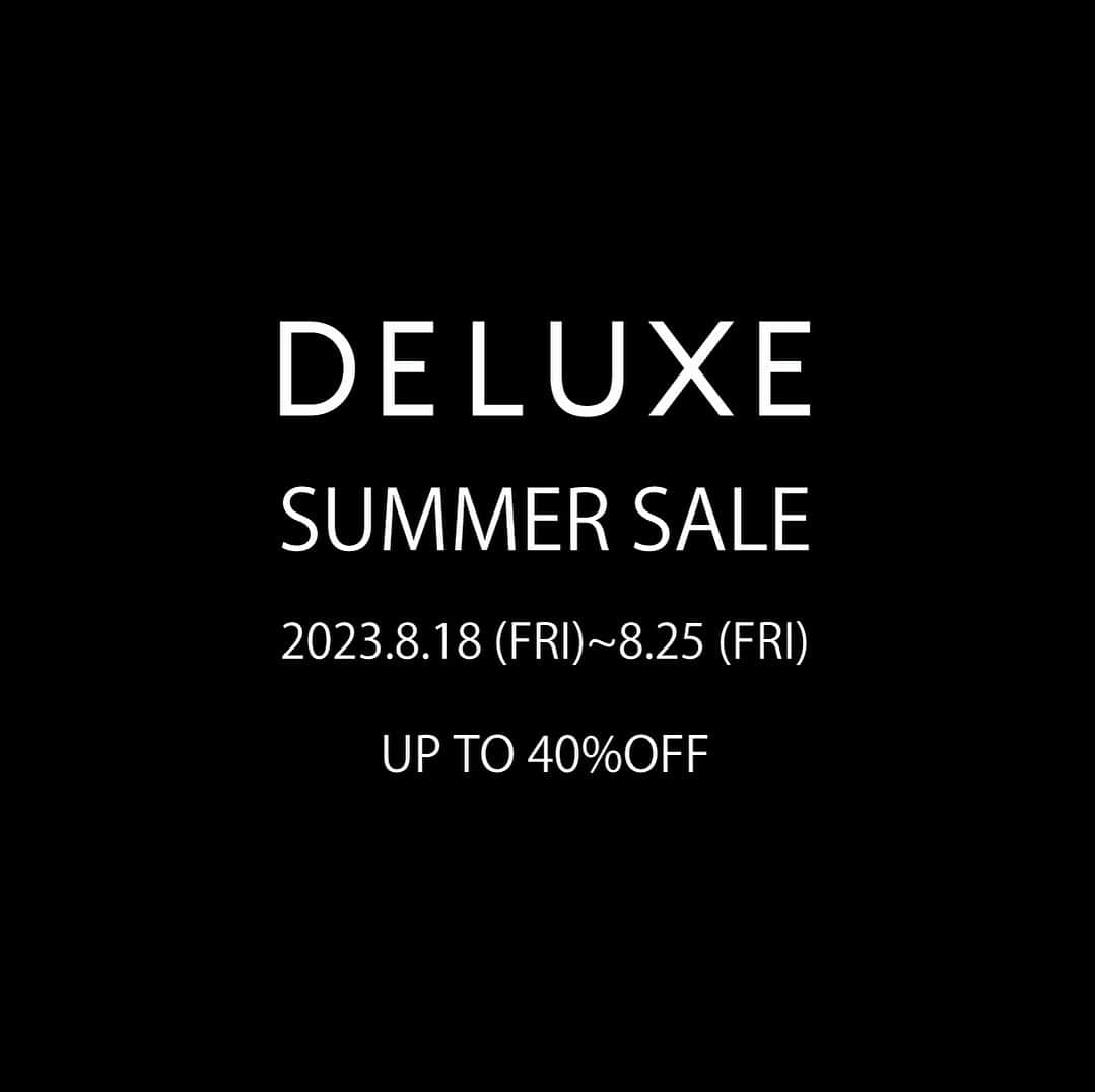 のインスタグラム：「SUMMER SALE  UP TO 40%OFF  2023.8.18(FRI)〜8.25(FRI)  DELUXE公式オンラインストアにて上記期間限定SUMMER SALEを開催いたします。 一部商品を除く多くのアイテムが最大40%OFFでお安くお買い求めいただけます。  #deluxe_jp」