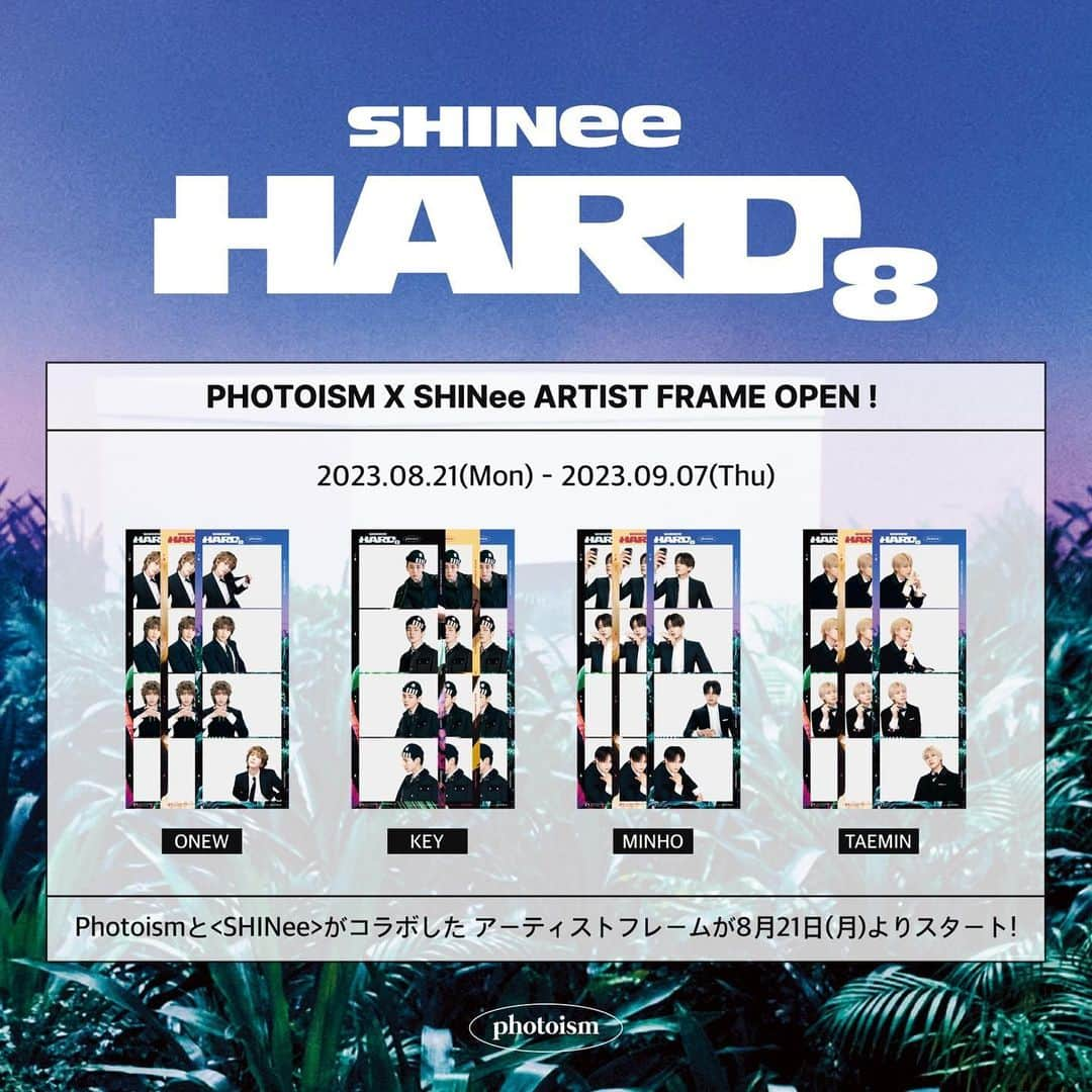 SHINeeのインスタグラム：「[📣]PHOTOISM × SHINee ARTIST FRAME OPEN！ SHINeeと「Photoism」がコラボレーションしたアーティストフレームが、8月21日(月)からオープンします🎉 SHINeeと一緒に素敵な思い出を残してくださいね💎 #SHINee #HARD #SHINee_HARD」