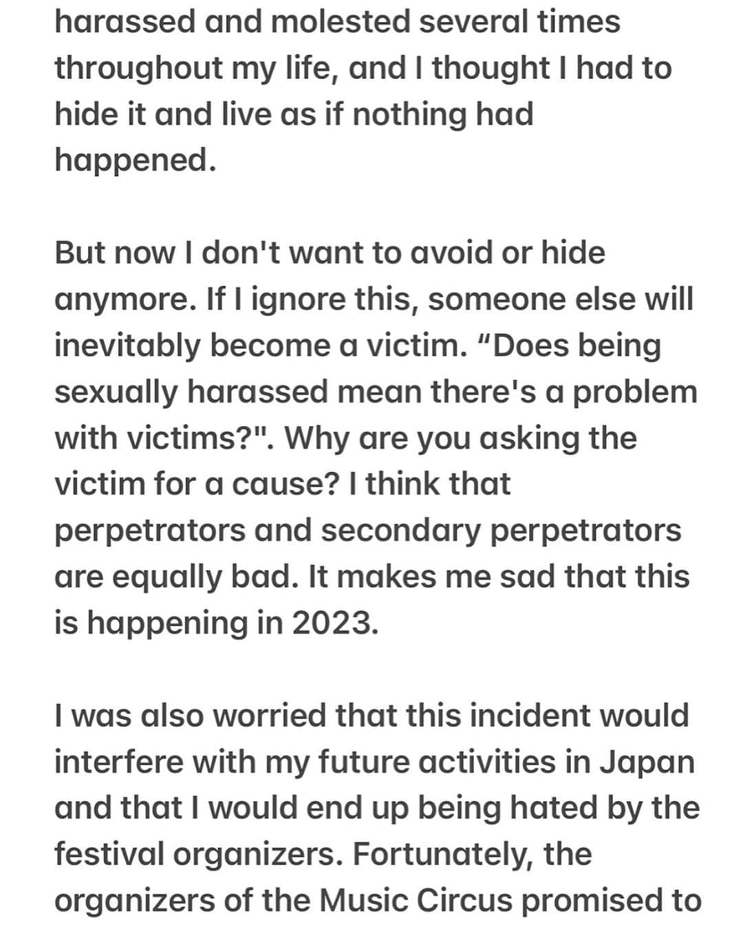 Dj Sodaさんのインスタグラム写真 - (Dj SodaInstagram)「Please check the post to read the whole statement. I couldn't write everything in the caption cause it was too long.   "It is nothing related between clothing and sexual criminal. You should never make the victim a problem and shift the blame for the crime. The cause is from the perpetrator, not the sexy clothes. The mindset that 'wearing revealing clothes is a trigger for sexual violence' is a very biased and androcentric view.   When I was 6 years old, both of my parents were working and I was home alone and raped by a robber. At that time, I lied to my parents and said that I almost got robbed but I didn't open the door because I was afraid my parents would get hurt. The shock caused me to suffer from selective mutism, and I've lived my life hiding it without telling anyone about it. And when I went to the Spectrum Festival Korea in 2018, I was sexually harassed by a man who was in the VIP, and I was looking for the person's identity. But at that time, photographer who I knew said, “You earn well, the #MeToo movement is strong these days, and if you do it together, it will be difficult for us to earn a living.” Then I couldn't do anything after hearing it and I couldn't help but keeping the picture of the person and suffering from feeling shame alone myself. And when I was sexually harassed by fellow overseas DJ, I never received apololgies and only heard that it was a joke. And my former company was negotiating with a brand for an advertising model, so they told me that it will deteriorate my image and asked me to take down the post about it. I was sexually harassed and molested several times throughout my life, and I thought I had to hide it and live as if nothing had happened.   But now I don't want to avoid or hide anymore. If I ignore this, someone else will inevitably become a victim. “Does being sexually harassed mean there's a problem with victims?". Why are you asking the victim for a cause? I think that perpetrators and secondary perpetrators are equally bad. It makes me sad that this is happening in 2023...." (continued on the post)」8月21日 21時39分 - deejaysoda