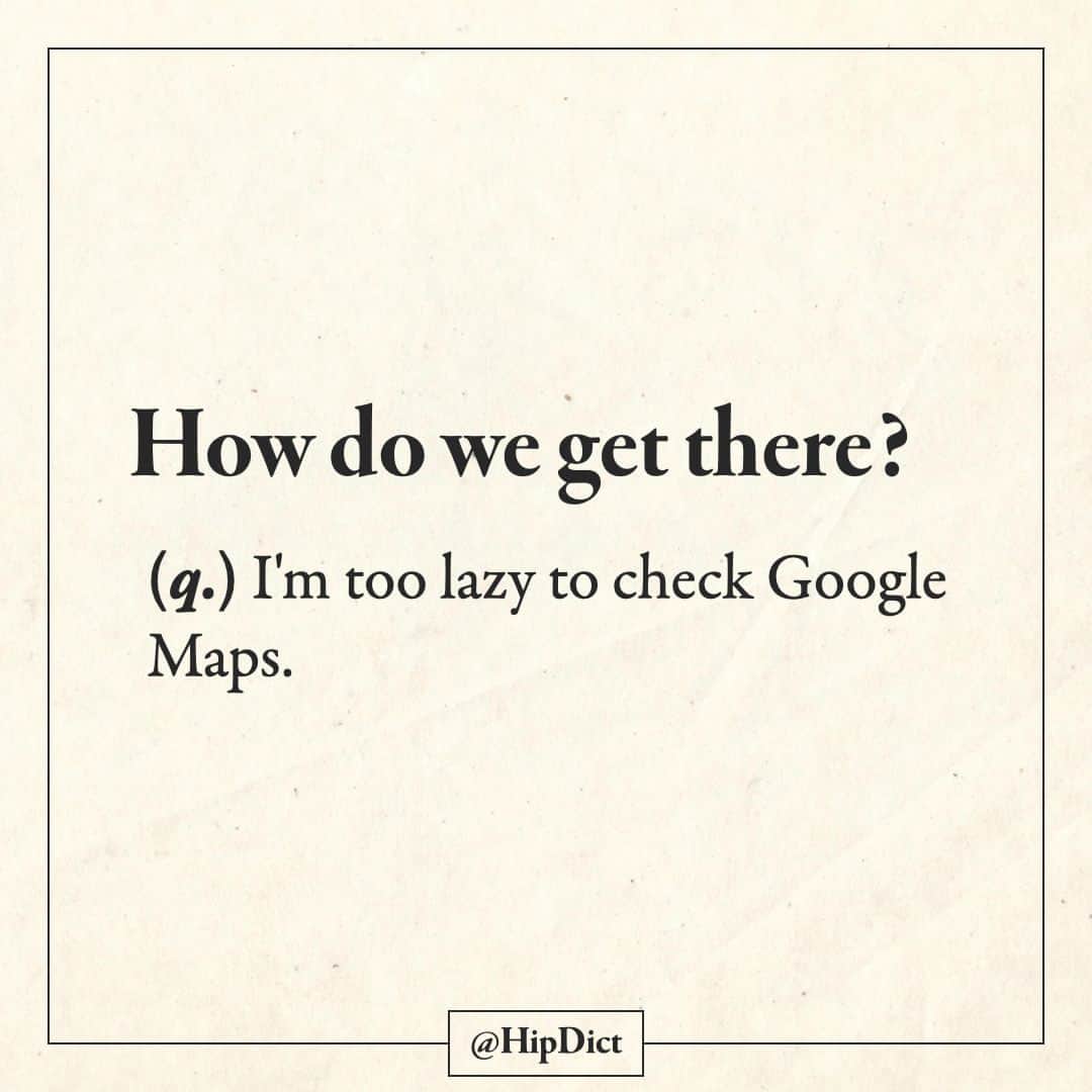 8dictさんのインスタグラム写真 - (8dictInstagram)「Or I end up checking Google Maps anyway when I forget my friend's directions.」8月22日 0時12分 - hipdict