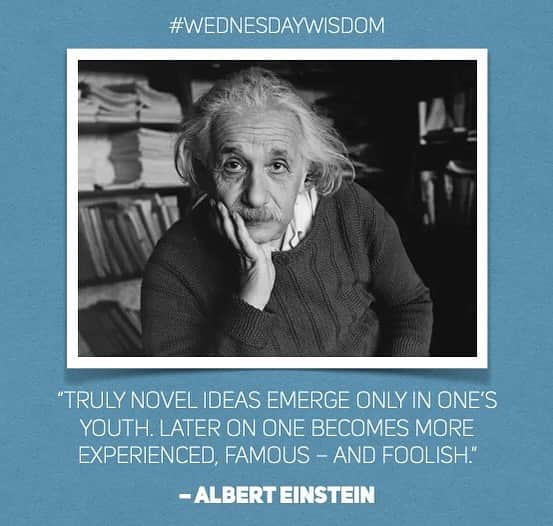 アルベルト・アインシュタインのインスタグラム：「#WednesdayWisdom: “Truly novel ideas emerge only in one’s youth. Later on one becomes more experienced, famous -- and foolish.” – Albert Einstein」