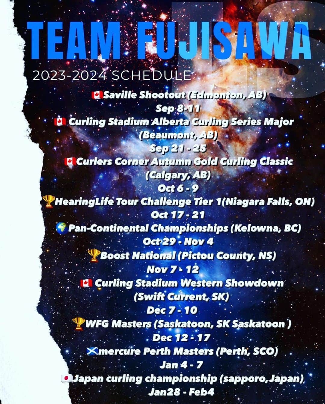 吉田知那美のインスタグラム：「・ Team Fujisawa 2023-2024  🏆グランドスラムは招待制のため未定確定です 🌏日本代表戦です ・ ・ 🇨🇦Saville Shootout	 Edmonton, AB Sep 8 - 11  🇨🇦Curling Stadium Alberta Curling Series Major Beaumont, AB Sep 21 - 25  🇨🇦Curlers Corner Autumn Gold Curling Classic Calgary, AB Oct 6 - 9  🏆HearingLife Tour Challenge Tier 1 Niagara Falls, ON Oct 17 - 21	  🌍Pan-Continental Championships Kelowna, BC Oct 29 - Nov 4 #loz 🏆Boost National Pictou County, N  🇨🇦Curling Stadium Western Showdown Swift Current, SK Dec 7 - 10	  🏆WFG Masters Saskatoon, SK Saskatoon  Dec 12 - 17  🏴󠁧󠁢󠁳󠁣󠁴󠁿Mercure Perth Masters Perth, SCO Jan 4 - 7  🇯🇵Japan curling championship Sapporo,Japan Jan 28-Feb4  @locosolareofficial」