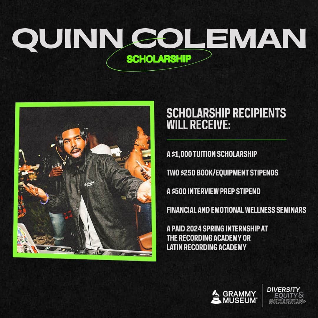 The GRAMMYsさんのインスタグラム写真 - (The GRAMMYsInstagram)「We're proud to present the second annual #QuinnColemanScholarship for college students!  Created to advance the careers of emerging Black music creators and professionals, five scholarship recipients will receive: ✨ A $1,000 tuition scholarship ✨ Two $250 book/equipment stipends ✨ A $500 interview prep stipend ✨ Financial and emotional wellness seminars ✨ A paid 2024 Spring internships at the #RecordingAcademy or Latin Recording Academy (@LatinGRAMMYs)  🗓 Applications are due Friday, Oct. 6. Link in bio to apply!」9月5日 22時02分 - recordingacademy