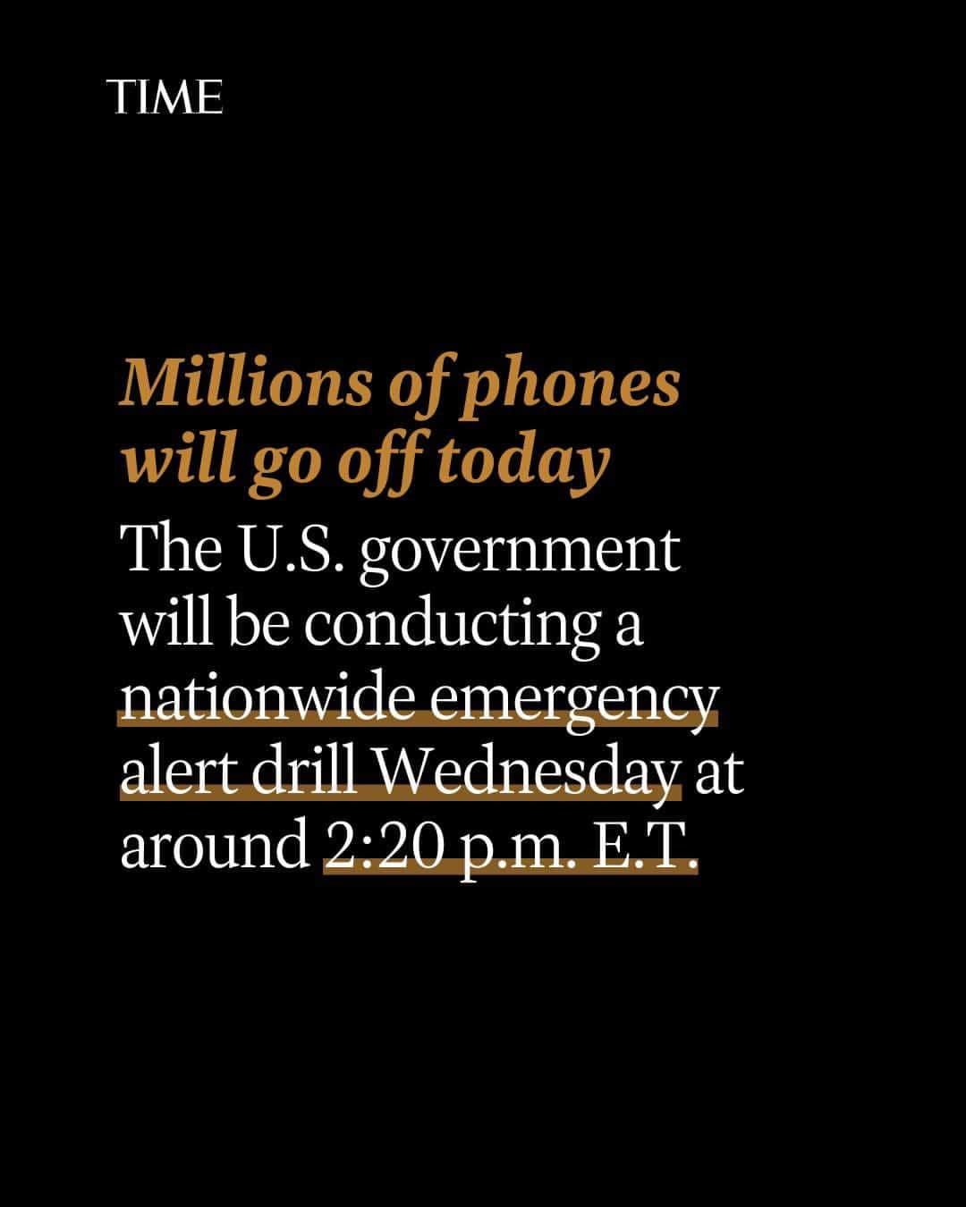 TIME Magazineのインスタグラム：「The U.S. government will be conducting a nationwide emergency alert drill Wednesday at around 2:20 p.m. E.T., which will send a message to cell phones, radios, and televisions around the country.  The Federal Emergency Management Agency (FEMA) is conducting the test to check whether the Emergency Alert System (EAS) and Wireless Emergency Alerts (WEA) are effective in warning people about emergencies. The EAS system will send alerts to cell phones that are turned on, while the WEA portion of the test will send alerts to radios and televisions.  Tap the link in bio for more about the test.」
