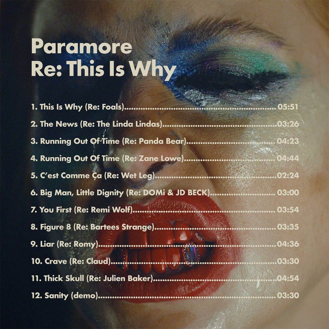 Paramoreのインスタグラム：「Re: This Is Why. The Tracklist.   1. This Is Why (Re: @foals) 2. The News (Re: @the_linda_lindas) 3. Running Out Of Time (Re: @pandabearofficial) 4. Running Out Of Time (Re: @zanelowe) 5. C’est Comme Ça (Re: @wetlegband) 6. Big Man, Little Dignity (Re: @domiandjdbeck) 7. You First (Re: @remiwolf) 8. Figure 8 (Re: @bartees_strange) 9. Liar (Re: @romyromyromy) 10. Crave (Re: @claud.mp3) 11. Thick Skull (Re: @julienrbaker) 12. Sanity (demo)」