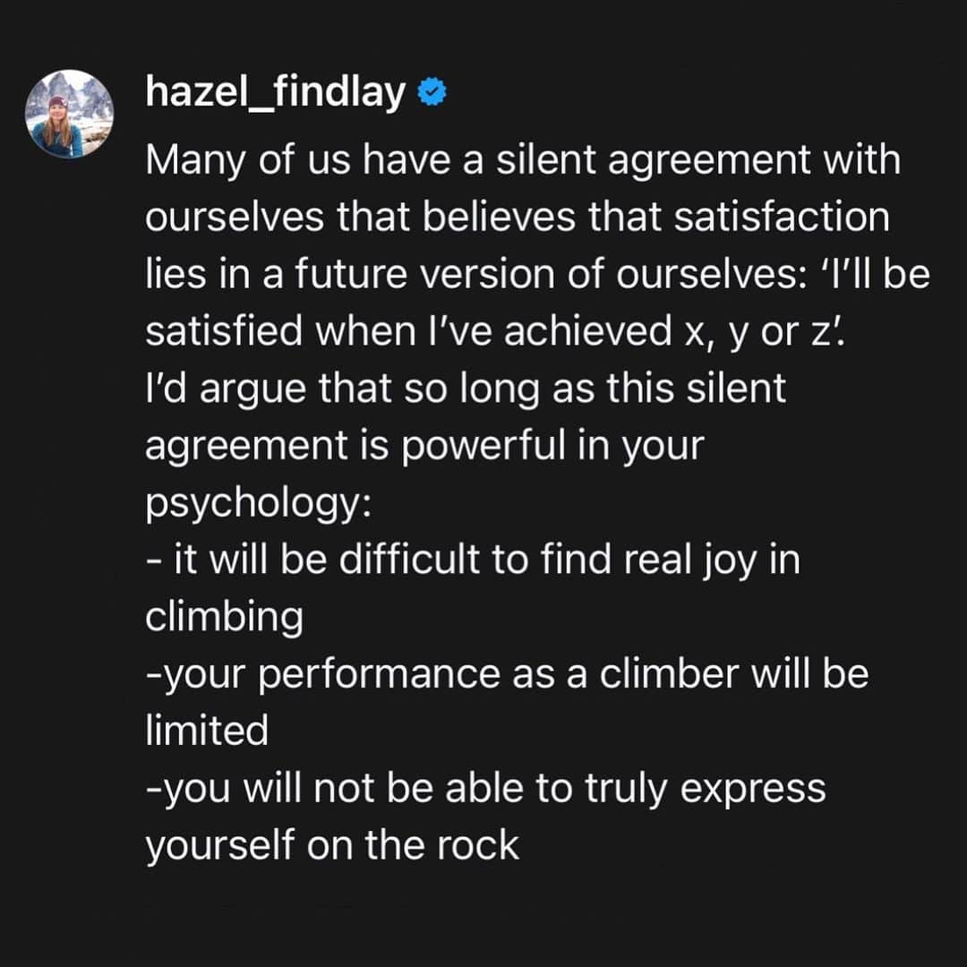 ヘイゼル・フィンドレーのインスタグラム：「It’s my opinion that this silent agreement comes from the messaging we receive from society that what we achieve is more important than the person we are and how we live. That our sense of status is more important than our own joy. The reality is that this future person doesn’t exist and this silent agreement is preventing us from being the best versions of ourselves right now.   In the coaching space, I have found that when we expose this silent agreement, breaking the spell requires that the coachee choose joy for themselves. Of course that’s easier said than done but in some ways it really is that simple.  What came up for you when reading this? What silent agreements are active within your psychology that limit you? How can you break the spell?   @strongmind.climbing #strongmind #climbingmindset」