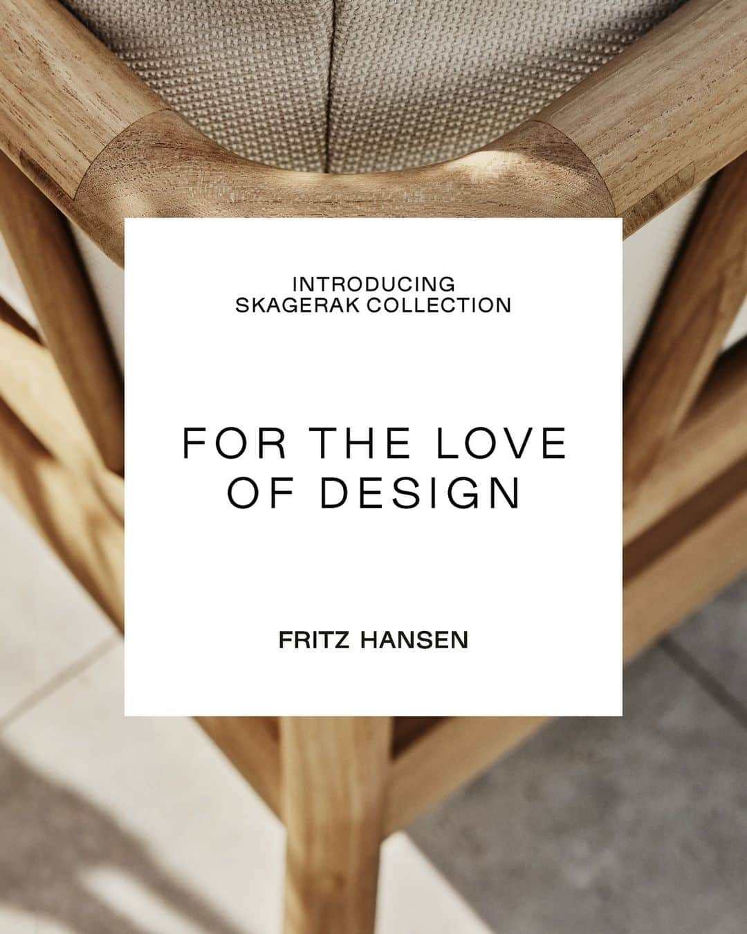 フリッツハンセンさんのインスタグラム写真 - (フリッツハンセンInstagram)「FOR THE LOVE OF DESIGN ⁠ ⁠ Discover the new Skagerak Collection at Fritz Hansen. ⁠ ⁠ The contemporary wooden collection consists of 43 product series across indoor and outdoor furniture co-created with renowned architects and designers.⁠ ⁠ Discover the entire collection at fritzhansen.com⁠ ⁠ #fritzhansen #skagerakcollection」10月4日 17時00分 - fritzhansen