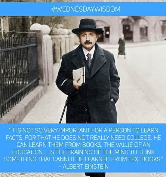 アルベルト・アインシュタインのインスタグラム：「#WednesdayWisdom: “It is not so very important for a person to learn facts. For that he does not really need college. He can learn them from books. The value of an education … is the training of the mind to think something that cannot be learned from textbooks.” – Albert Einstein」