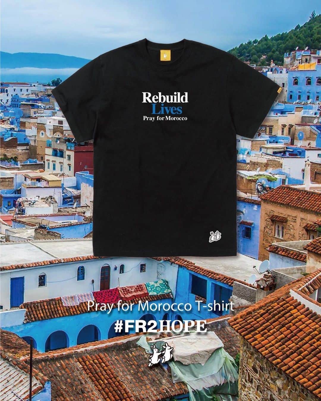 #FR2さんのインスタグラム写真 - (#FR2Instagram)「#FR2Hope As a project, we will provide support for the disaster that occurred in Morocco on September 9th. Starting today, we will start accepting orders at the #FR2 Online Store. All proceeds from product sales, minus the costs involved in producing this project, will be donated to the Japanese Red Cross Society.  Order period: September 12th (Tuesday) to September 18th (Monday), 2023  #FR2希望 プロジェクトとして、9月9日にモロッコで発生した災害への支援を行います。 本日から #FR2 Online Storeで受注販売を開始いたします。 こちらの企画の制作にかかわるコストを引いた商品の売上の全ては、日本赤十字社に寄付します。  受注期間：2023年9月12日（火）～18日（月）  #FR2Hope 作为一个项目，我们将为 9 月 9 日摩洛哥发生的灾难提供支持。 从今天开始，我们将开始在 #FR2 在线商店接受订单。 产品销售的所有收益，减去制作该项目所涉及的成本，将捐赠给日本红十字会。  订购时间：2023年9月12日（星期二）至9月18日（星期一）  #FR2Hope 作為一個項目，我們將為 9 月 9 日摩洛哥發生的災難提供支持。 從今天開始，我們將開始在 #FR2 在線商店接受訂單。 產品銷售的所有收益，減去製作該項目所涉及的成本，將捐贈給日本紅十字會。  訂購時間：2023年9月12日（星期二）至9月18日（星期一）  #FR2希望　#FR2HOPE」9月12日 19時41分 - fxxkingrabbits