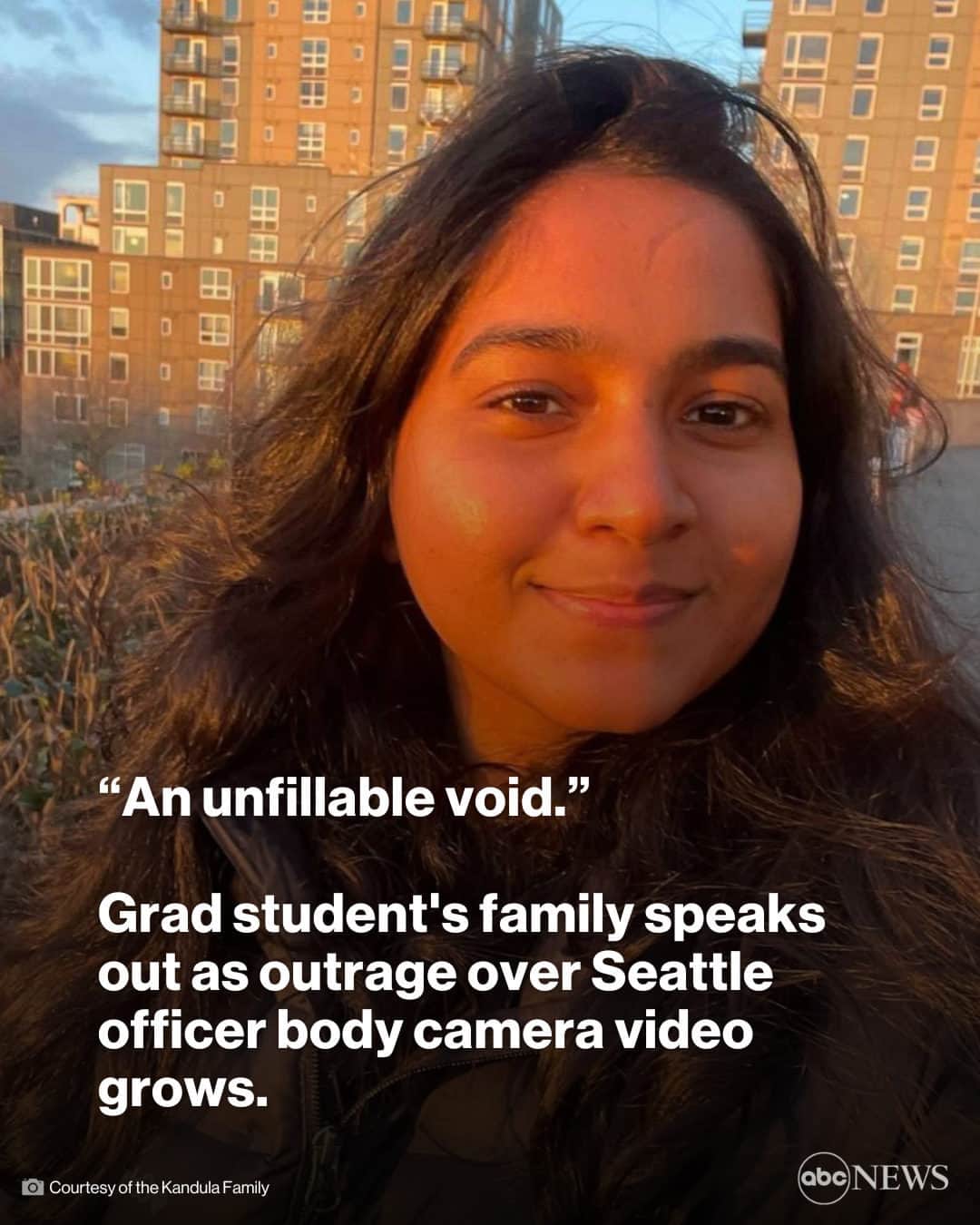 ABC Newsのインスタグラム：「The family of 23-year-old Northeastern University graduate student Jaahnavi Kandula, who died after being struck by a Seattle police officer in January, is speaking out just days after body camera video appears to show a different officer joking about the incident.  Tap link in bio for more.」