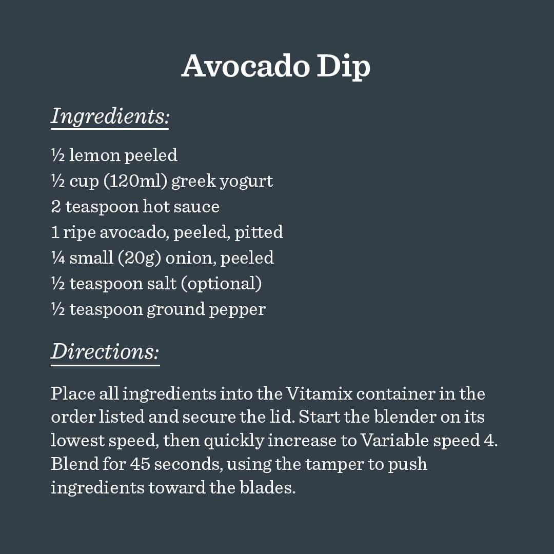 Vitamix Global Headquarters Real foodさんのインスタグラム写真 - (Vitamix Global Headquarters Real foodInstagram)「This beaut has been crankin' out recipes since 1968 #Sidewinder See why Vitamix machine durability is unmatched at the link in our bio  • Vita-Mix Sidewinder Blade Reversal Recipes cookbook circa. 1975  🥑 Avocado Dip🥑 (2023 Updated Version) ½ lemon peeled ½ cup (120ml) greek yogurt 2 teaspoon hot sauce 1 ripe avocado, peeled, pitted ¼ small (20g) onion, peeled ½ teaspoon salt (optional) ½ teaspoon ground pepper  Place all ingredients into the 48 oz. Vitamix container in the order listed and secure the lid. Start the blender on its lowest speed, then quickly increase to Variable speed 4. Blend for 45 seconds, using the tamper to push ingredients toward the blades. • #WhyVitamix #myvitamix #vitamix #recipe」9月20日 0時39分 - vitamix