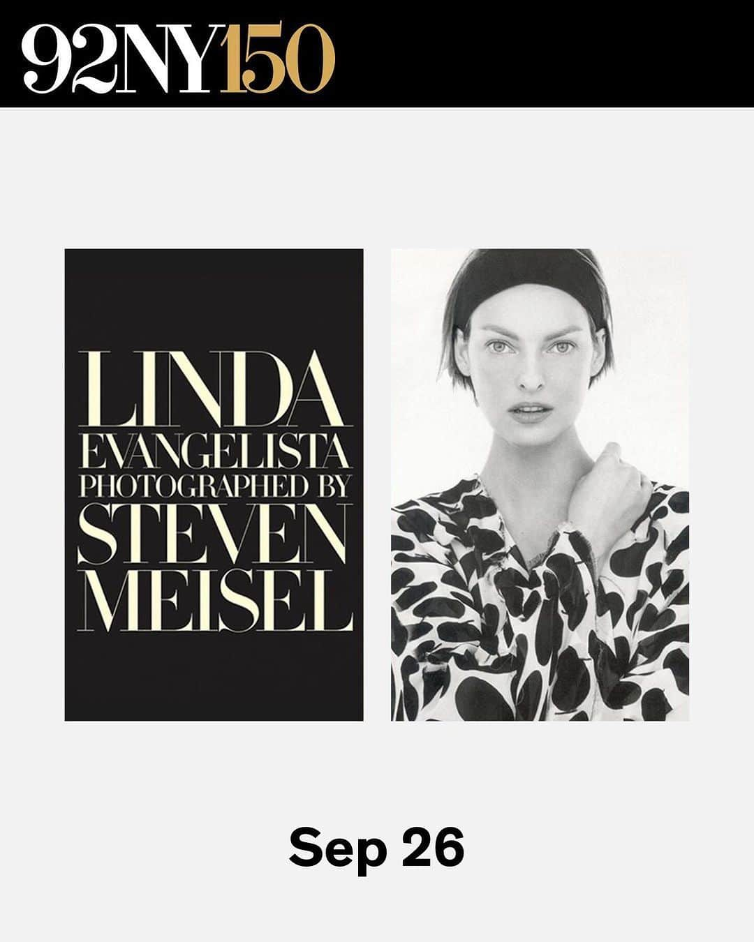 リンダ・エヴァンジェリスタのインスタグラム：「We are proud to continue the Fashion Icons conversation with Linda Evangelista and Fern Mallis, Sep 26.    On the occasion of the publication of her first book in collaboration with Steven Meisel and Phaidon Press, Linda will share the stories behind fashion’s most iconic and enduring images. Learn about Linda’s love of fashion, dedication to her craft, and the enduring impact of Linda and Steven’s work on the worlds of photography, fashion, and advertising.   Immediately following the event, from 8-9pm, Linda will sign copies of the book, ‘Linda Evangelista Photographed by Steven Meisel’.  Tap the 🔗 in our bio for tickets.   #92ndStreetY #92NY #92NY150 #fashionicons #LindaEvangelista #FernMallis #fashion」