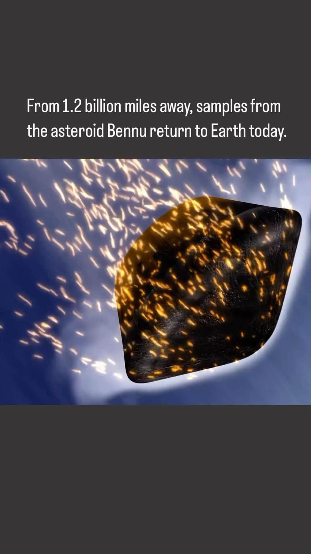 スミソニアン博物館のインスタグラム：「This capsule may contain some of the secrets of our solar system. Our @SmithsonianNMNH will be the first place in the U.S. where you’ll be able to see some of the sample with your own eyes.   Bennu is a 4.5-billion-year-old remnant of our solar system’s transformation and may help us understand our own origins. Our @SmithsonianNMNH scientists will study the sample to seek answers to one of the greatest questions to face humanity: where did life come from?    Stay tuned for updates on when you’ll be able to see material from Bennu at our @SmithsonianNMNH. #ToBennuAndBack #OSIRISREx  Video: NASA’s Goddard Space Flight Center   Video description: Sample return capsule shooting towards Earth. Animation shows interior of capsule where sample is held.」