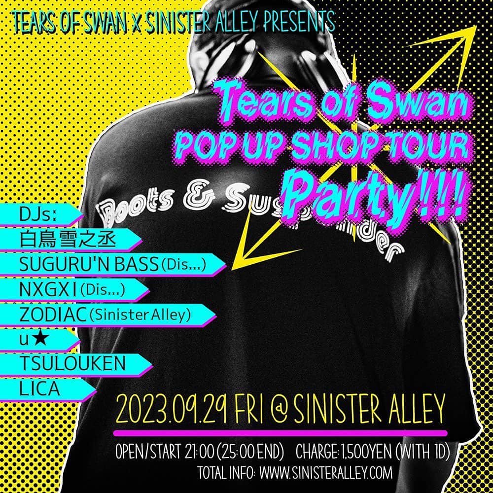 のインスタグラム：「今週末9/29(金)、POP UP SHOP TOURに合わせて同会場である福岡・親不孝通りのSINISTER ALLEYにてPARTYも開催させて頂きますので乾杯しましょう😊🎧📀🍻  "Tears of Swan POP UP SHOP TOUR Party!!!" 2023.09.29 FRI @ SINISTER ALLEY  DJs: 白鳥雪之丞 SUGURU'N BASS(Dis...) NXGXI (Dis...) ZODIAC(Sinister Alley) u★ TSULOUKEN LICA  OPEN/START 21:00 (25:00end) CHARGE: 1,500yen(with 1D) Total Info: www.sinisteralley.com  @tears_of_swan  @sinisteralley  @dis_x_x_x  #福岡 #親不孝通り」