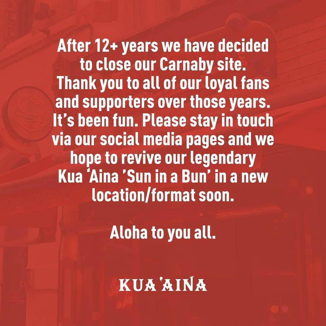 Kua 'Aina UKさんのインスタグラム写真 - (Kua 'Aina UKInstagram)「After 12+ years we have decided to close our Carnaby site. Thank you to all of our loyal fans and supporters over those years. It’s been fun. Please stay in touch via our social media pages and we hope to revive our legendary Kua ‘Aina ’Sun in a Bun’ in a new location/format soon.  Aloha to you all.」9月30日 17時16分 - kuaainauk