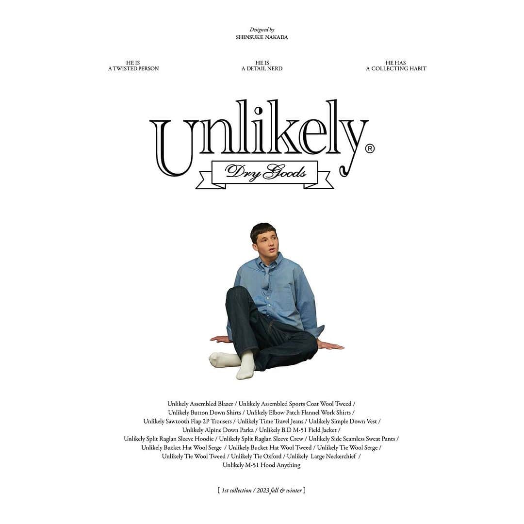 のインスタグラム：「. Unlikely（アンライクリー） @unlikely_drygoods  . 2023年東京。クリエイティブ・ディレクター中田慎介氏により設立。 UNLIKELY（“ありそうにない、～しそうにない”）をカタチにした天邪児でポップな解釈が詰まったプロダクト。 アメリカンユニフォームをベースに各年代を往来しなから、様々な機能を解体、加減乗除しなから現代的に再構築する。  ブランドの1st COLLECTION である2023 Fall&Winter は、様々な年代のスポーツコートの特徴を組み合わせたネイビーブレザーやツイードジャケット、5ポケットシーンズの名品達を中田氏本人が愛するポイントで編集したデニム、アメリカ軍にも支給される最先端のミリタリーファブリック「EPIC（エビック）」をクラシックアウトドアデザインに掛け合わせたダウンパーカ等、デザイナー本人の定番となるワードローブをアンライクリーに編集したアイテムがラインナップ。 . 中田慎介 (Shinsuke Nakada) @nakadashinsuke  ビームスの仕掛け人として、メンズカジュアル部門の統括ディレクターとして活躍し、2023年3月に独立。 現在は『Unlikely』の他にも自身のブランド『The▲Hermit Club』を手掛け、他にも数々のブランドやショップの外部ディレクションも行っている。 . 販売店舗 ビームス ジャパン @beams_japan 03-5368-7300 2023年 10月28日（土）発売スタート  ※一部取り扱いのないモデルもございます ※取り扱い店舗以外での購入・取寄せ等は不可 . @unlikely_drygoods  @nakadashinsuke  @beams_plus  @beams_plus_yurakucho  @beams_japan #unlikely  #beamsplus」