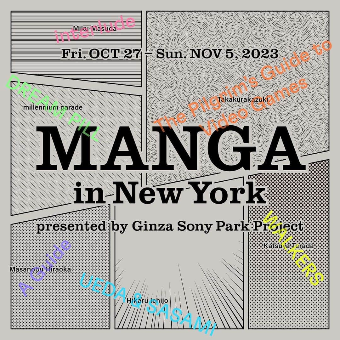 GINZA SONY PARK PROJECTさんのインスタグラム写真 - (GINZA SONY PARK PROJECTInstagram)「【MANGA in New York presented by Ginza Sony Park Project】  We collaborated with six groups of Japanese artists to create six original MANGA titles. Furthermore, by designing experiences that incorporate various technologies from Sony, we have created a brand new experiential exhibition that tickles your senses and immerses you in the world of MANGA. Enjoy this uniquely Sony, one-of-a-kind exhibition which fuses technology and MANGA to deliver an experience found nowhere else.  -------------------------⁠ ”MANGA in New York presented by Ginza Sony Park Project”  Friday, October 27 - Sunday, November 5 10 a.m. - 6 p.m. *This exhibition is open daily until Sunday, November 5.  *Only opening day, Friday October 27 will be open from 2:00 p.m.  at Studio 525 (525 West 24th Street, NYC) www.sonypark.com/mangainnewyork -------------------------⁠  Ginza Sony Park Project初のグローバルイベントをニューヨークで開催します！ なお、10月28日(土)より、東京・銀座のSony Park Miniでも『MANGA in New York』のオリジナルマンガを読むことが出来ます。詳細は近日中にお知らせします。  #MANGAinNY   @ichijo_hikaru_  @katsuyaterada  @takakurakazuki  @masanobuhiraoka  @moko__to__moko  @mllnnmprd   #HikaruIchijo #一乗ひかる #KatsuyaTerada #寺田克也  #Takakurakazuki #たかくらかずき #MasanobuHiraoka #平岡政展 #MikuMasuda #ますだみく #millenniumparade   #Manga #NewYork #GinzaSonyParkProject #sonyparknyc #GinzaSonyPark #SonyPark」10月5日 23時00分 - ginzasonypark