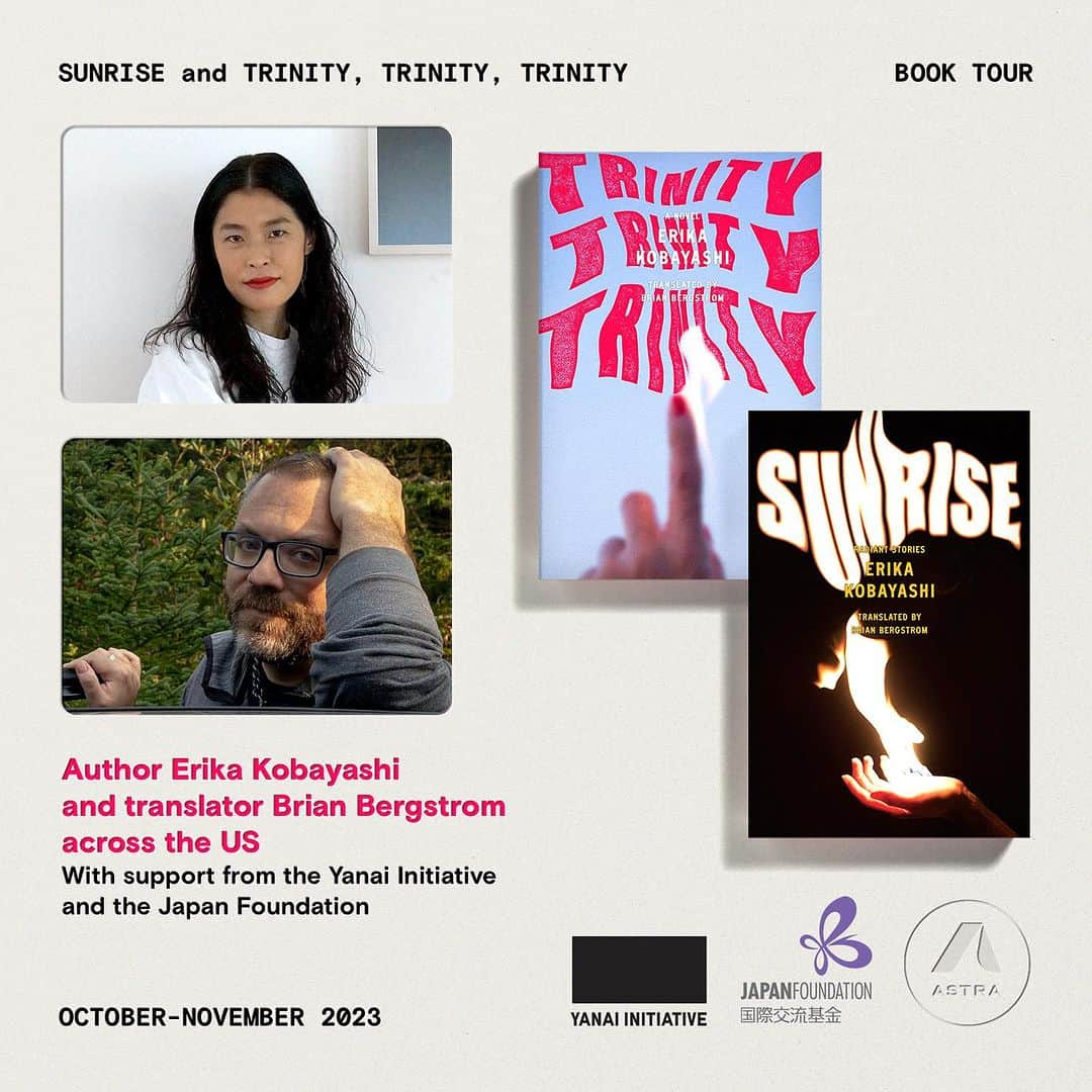 小林エリカのインスタグラム：「日本語は英語の次に↓ "SUNRISE and TRINITY, TRINITY, TRINITY BOOK TOUR 📚Coinciding with the English release @astrahousebooks , Erika Kobayashi and translator Brian Bergstrom @asa_no_burei will be touring Portland, Los Angeles, and New York🇺🇸 Excited to meet you all in each city!   ❤️‍🔥SUNRISE and TRINITY, TRINITY, TRINITY❤️‍🔥  ❤️‍🔥BOOK TOUR❤️‍🔥  October 24, 4:00 PM PT University of Oregon | Eugene, OR @uoregon   October 26 UC Irvine | Irvine, CA @ucirvine   October 27, 7:00 PM PT Japan Foundation Los Angeles @jflalc  5700 Wilshire Blvd, Suite 100 Los Angeles, CA  October 28, 5:00 PM PT North Figueroa Bookshop @northfigbookshop  6040 N. Figueroa St. Highland Park, CA  October 30, 6:30 PM ET NYU | New York, NY @nyuniversity   November 1, 6:00 PM ET Bard College | Annandale-on-Hudson, NY @bardcollege   A heartfelt thank you to the Yanai Initiative, the Japan Foundation @jflalc @jf_newyork and AstraHouse @astrahousebooks for making this wonderful tour possible. And to all our readers in Japan and the US, thank you for your support! ❤️   SUNRISE and TRINITY, TRINITY, TRINITY BOOK TOUR　 英語版の刊行にあわせて、小林エリカと翻訳家のBrian Bergstromがアメリカのポートランド、ロサンジェルス、ニューヨークをツアーします。それぞれの街の大学やブックショップ、国際交流基金LAなどなどでお会いできることを楽しみにしています。この素晴らしいツアーを実現してくれた the Yanai Initiative 、the Japan Foundation、Astra Houseに心から感謝しています。そして、この本の日本のアメリカの読者のみなさまにも！  #booktour #trinitytrinitytrinity #sunriseandtrinity #erikakobayashi #brianbergstrom」