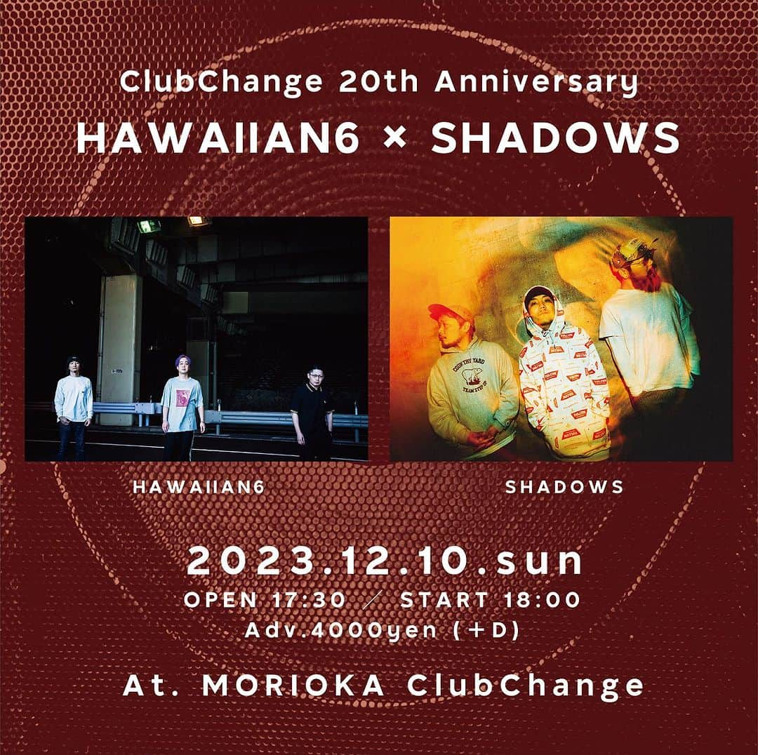 SHADOWSのインスタグラム：「【新規公演】 ClubChange 20th Anniversary HAWAIIAN6 × SHADOWS  日程:2023年12月10日(日) 会場:盛岡Club Change  OPEN 17:30 ／ START 18:00 前売4000円 (+1D 600円)  TICKET: https://eplus.jp/sf/detail/3971920001-P0030001 10月14日(土)10:00～発売開始！  #Change20th」