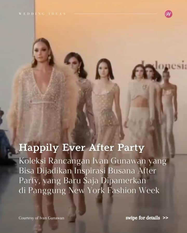Ivan Gunawanのインスタグラム：「Acara favorit dari suatu pernikahan, salah satunya adalah After Party. Yang di mana, dalam acara ini, kedua mempelai hanya mengajak teman dan kerabat dekat untuk menikmati acara yang konsepnya lebih santai dan seru. Berikut adalah koleksi rancangan Ivan Gunawan @ivan_gunawan di New York Fashion Week yang bisa dijadikan inspirasi busana after party, agar kamu bisa tampil kece dan bikin penampilanmu tambah perfect ✨」