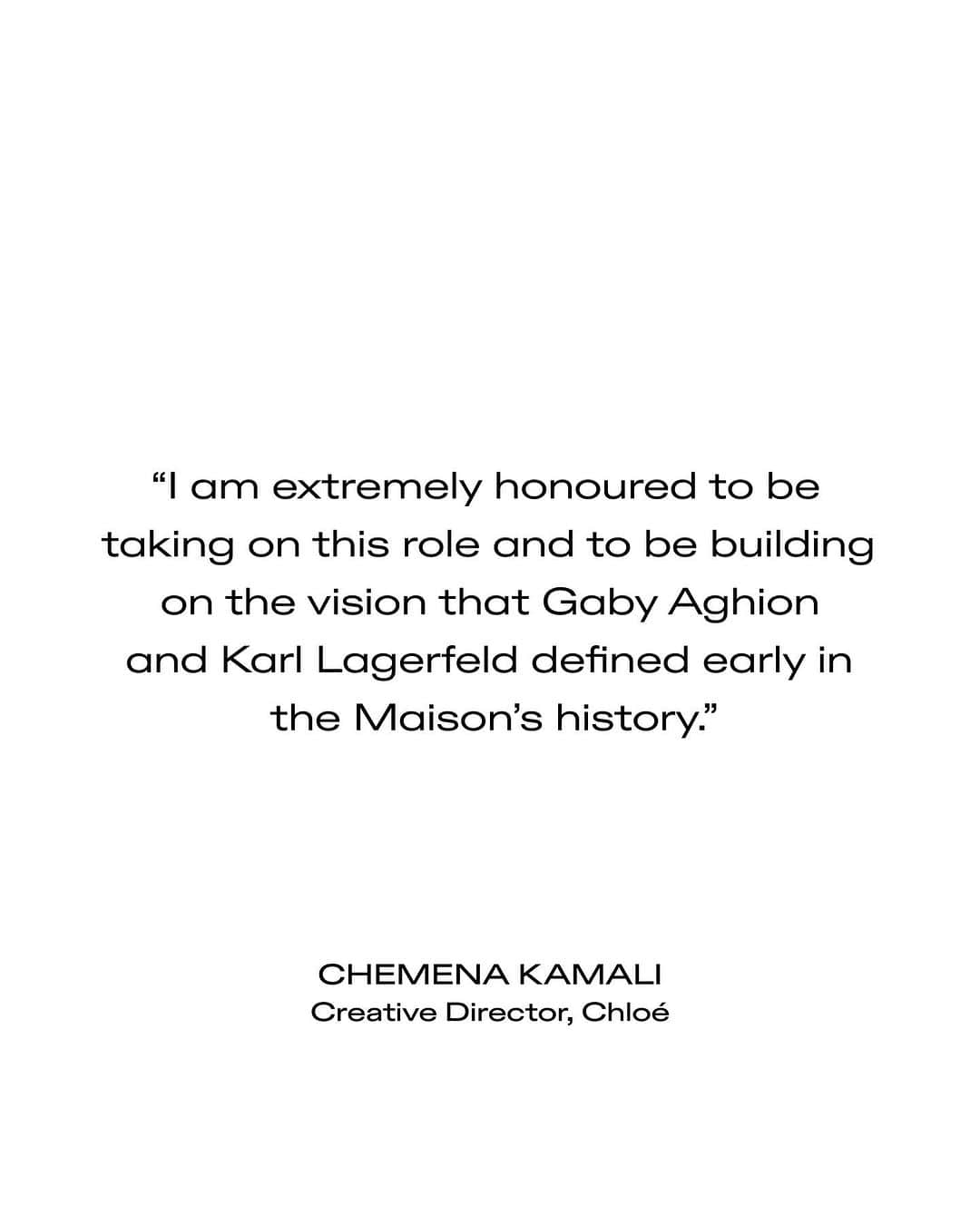 Chloéさんのインスタグラム写真 - (ChloéInstagram)「Chloé announces today that Chemena Kamali joins the Maison as Creative Director. ​ ​ Born in Germany in 1981, @Chemena Kamali undertook a Master of Arts in Fashion at Central Saint Martin’s University of the Arts in London under Professor Louise Wilson. Chemena graduated with distinction in 2007. The highly accomplished German designer has over two decades of experience including a long tenure with Chloé. She began her career at the Maison as part of Phoebe Philo’s team and later rejoined as Design Director to Clare Waight Keller in 2013. Most recently, from 2016, she was Women’s Ready to Wear Design Director for Anthony Vaccarello at Saint Laurent. ​ ​ The appointment of Chemena Kamali as Chloé’s new Creative Director marks a meaningful return for her and the Maison.​ ​ “I am proud to welcome Chemena Kamali to Chloé. Her extraordinary creative talent, extensive experience and unique connection with the brand’s legacy and values make her a natural choice for the Maison. Chemena’s vision, inspired by her love for the brand, will truly celebrate Chloé’s unique DNA. Chemena is both the Creative Director of Chloé and the embodiment of the Chloé spirit. I am excited to see her vision come to life.” – Riccardo Bellini, President & CEO of Chloé. ​ ​ “My heart has always been Chloé’s. It has been since I stepped through its doors more than 20 years ago. Returning feels natural and very personal. I am extremely honoured to be taking on this role and to be building on the vision that Gaby Aghion and Karl Lagerfeld defined early in the Maison’s history. I hope to capture the emotional connection and spirit of Chloé for today. I am very grateful to Riccardo Bellini, Philippe Fortunato and Johann Rupert for this opportunity and their trust.” – Chemena Kamali, Creative Director of Chloé. ​   Chemena Kamali will present her first pre-collection for Chloé in Paris in January 2024, followed by her Fall-Winter 2024 collection during Paris Fashion Week in February 2024. ​」10月9日 14時03分 - chloe