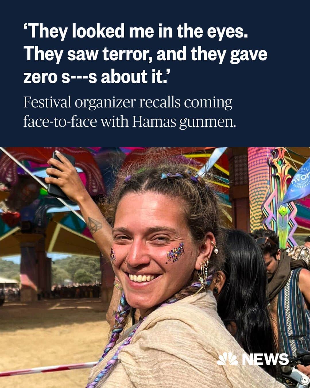NBC Newsのインスタグラム：「Noa Beer had been anticipating the SuperNova X music and arts festival for months. But what was supposed to be a celebration turned into an attack by Hamas.  “They looked in my eyes and they saw terror,” she tells @NBCNews.   In the midst of Hamas’ brutal terror attack Saturday that killed 260 festivalgoers, Beer fled by car. At one point, she was surrounded by gunmen opening fire.  “There were only two cars ahead of me and they crashed into each other,” she said. “I saw a motorcycle in the road and someone was lying on the ground.”  Read more at the link in bio.  📷️ Courtesy Noa Beer」