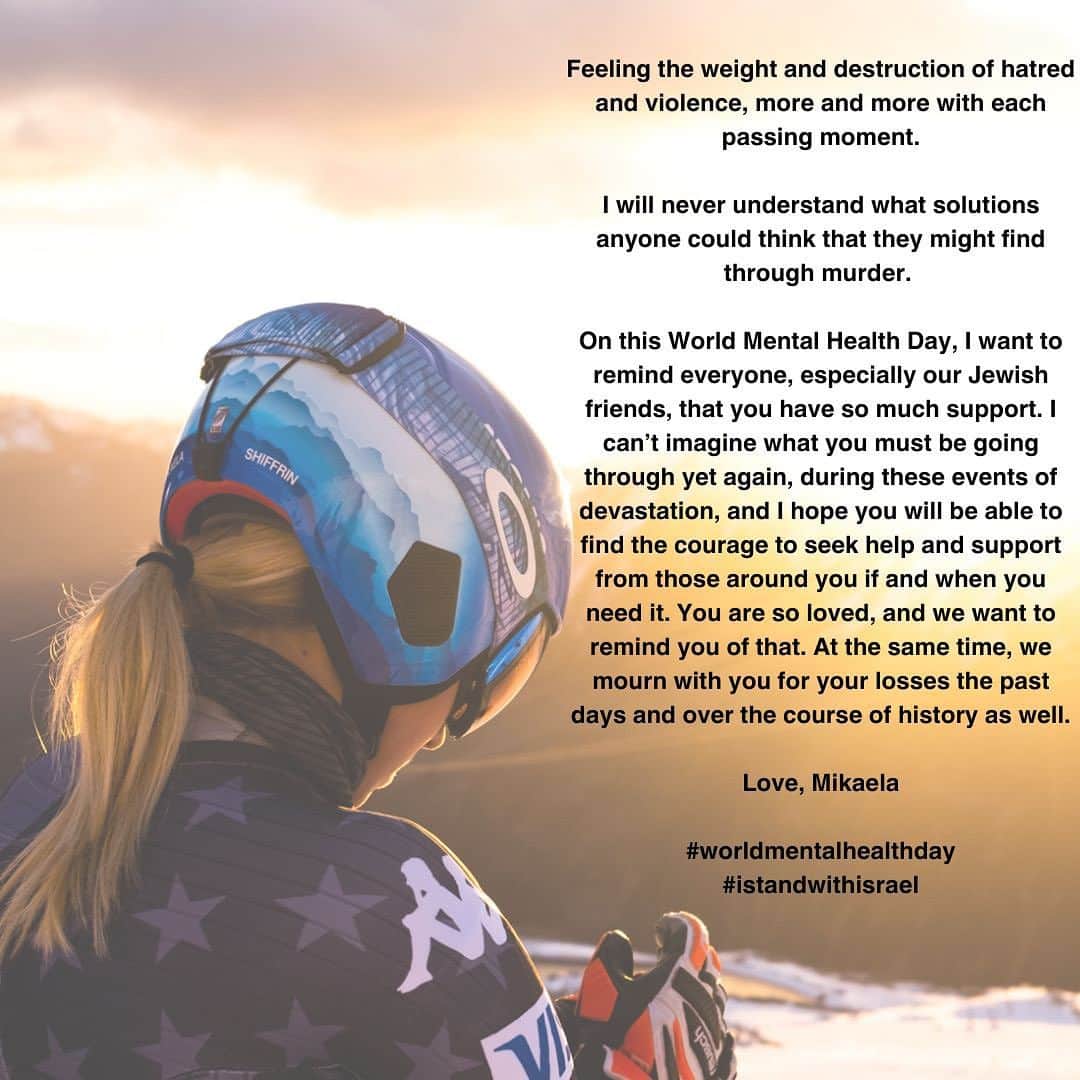 ミカエラ・シフリンのインスタグラム：「Feeling the weight and destruction of hatred and violence, more and more with each passing moment.  I will never understand what solutions anyone could think that they might find through murder.   On this World Mental Health Day, I want to remind everyone—especially our Jewish friends and any and all victims of devastation and murder due to terrorism, hate, religion, and politics—that you have so much support. I can’t imagine what you must be going through yet again, during these events of devastation, and I hope you will be able to find the courage to seek help and support from those around you if and when you need it. You are so loved, and we want to remind you of that. At the same time, we mourn with you for your losses the past days and over the course of history as well. 🤍🇮🇱  Love, Mikaela   #worldmentalhealthday  #istandwiththevictims #endterrorism」