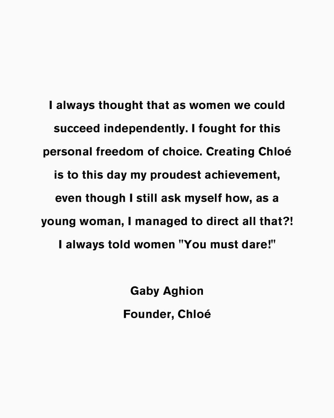 Chloéさんのインスタグラム写真 - (ChloéInstagram)「Chloé founder Gaby Aghion once said: "I always thought that as women we could succeed independently. I fought for this personal freedom of choice. Creating Chloé is to this day my proudest achievement, even though I still ask myself how, as a young woman, I managed to direct all that?! I always told women ‘You must dare!’”   On this International Day of the Girl, we honour the legacy of Gaby Aghion – a visionary who dared to design clothes beyond the confines of her time, championing boldness, playfulness and an unwavering belief in the power of confidence. Her vision, spirit and commitment to women's advancement continue to inspire us today and form the cornerstone of our Women Forward partnerships.  #WomenForwardPartnerships」10月11日 22時01分 - chloe