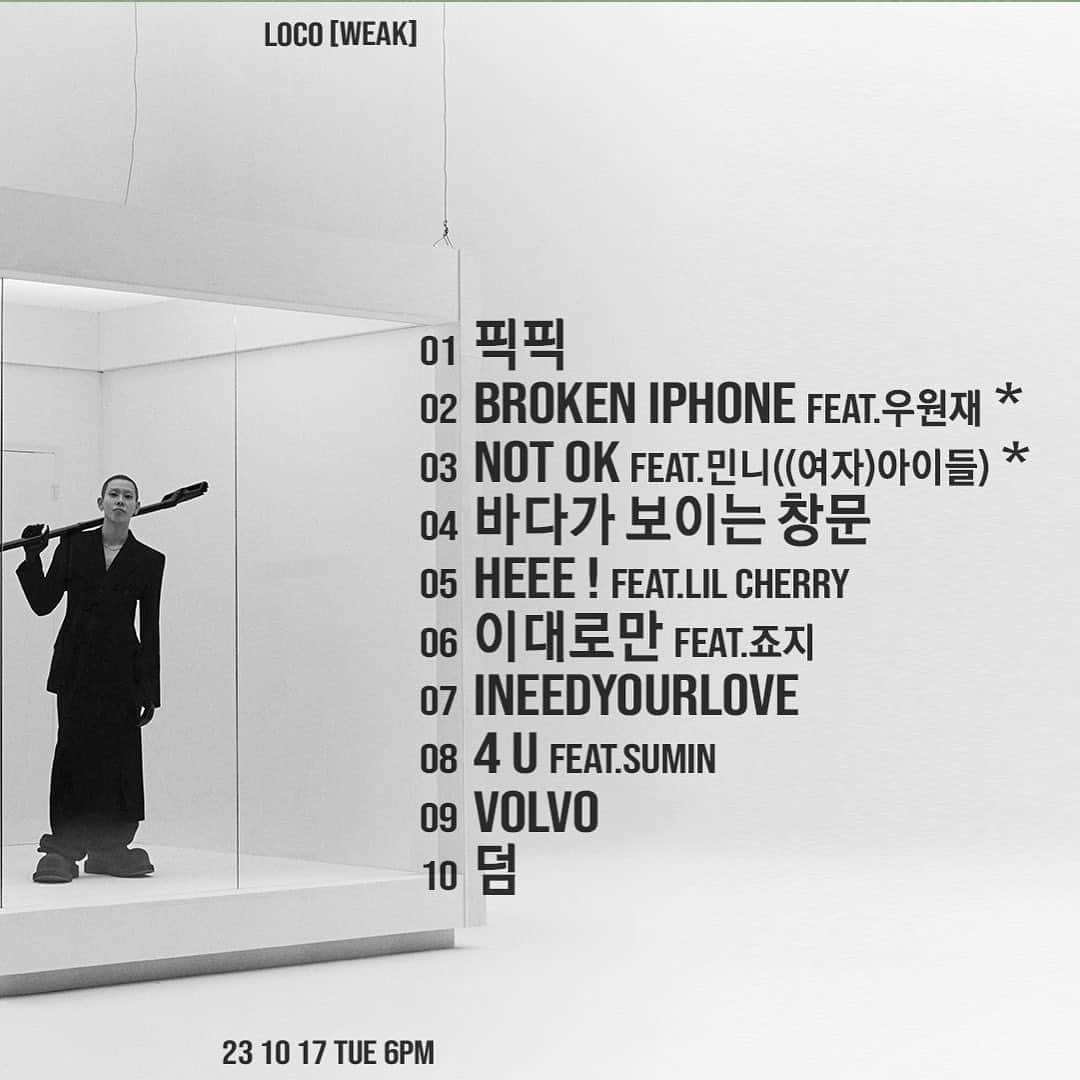 ロコのインスタグラム：「[로꼬 (Loco)] ㅤ 로꼬, 정규 2집 [WEAK] 2023. 10. 17. TUE. 6PM (KST) ㅤ - <Track List> 1. 픽픽 2. BROKEN IPHONE (Feat. 우원재) *title 3. NOT OK (Feat. 민니 ((여자)아이들)) *title 4. 바다가 보이는 창문  5. HEEE ! (Feat. Lil Cherry) 6. 이대로만 (Feat. 죠지) 7. INEEDYOURLOVE 8. 4 U (Feat. SUMIN) 9. VOLVO 10. 덤 ㅤ - @satgotloco #로꼬 #Loco #WEAK #AOMG」