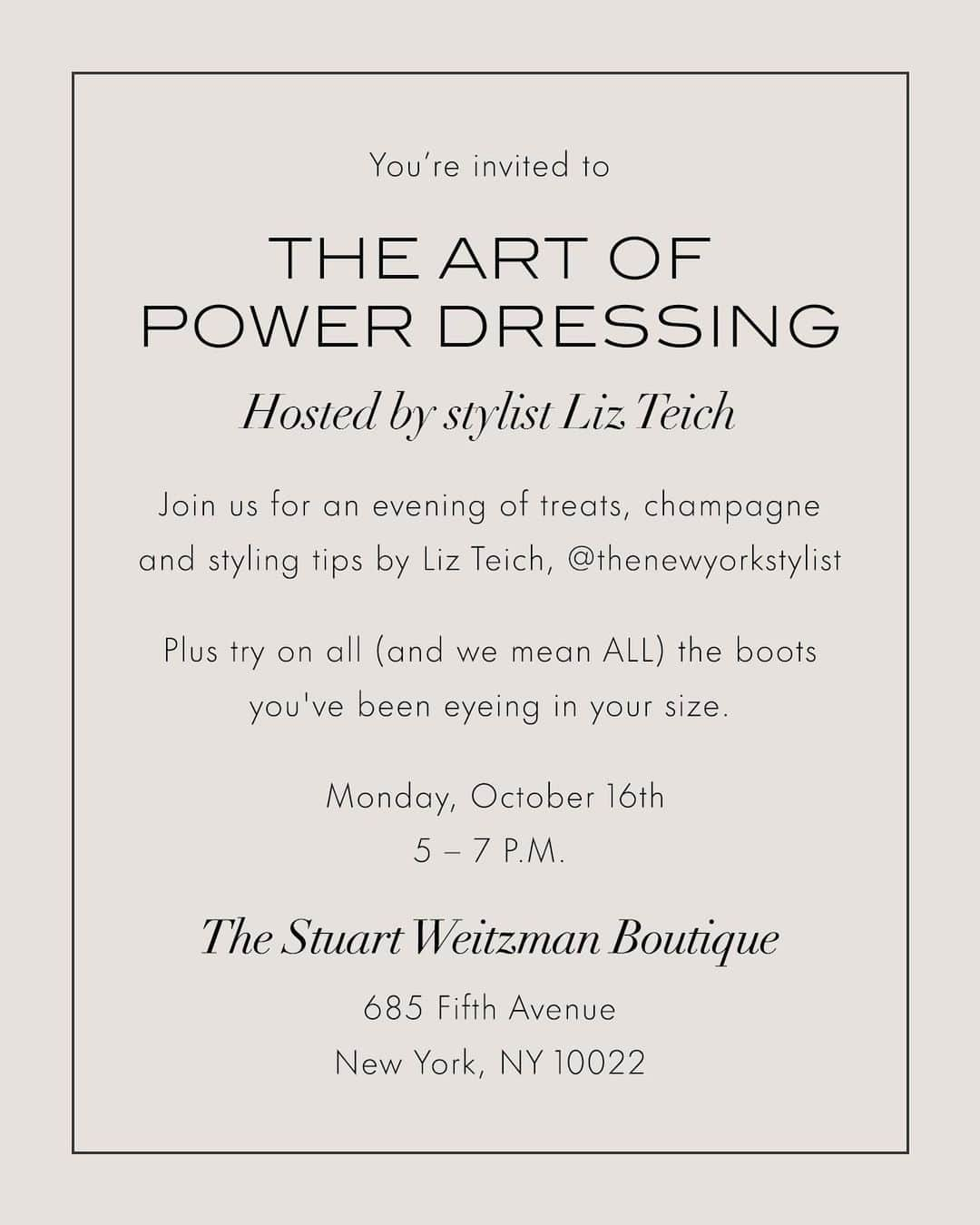 スチュアートワイツマンさんのインスタグラム写真 - (スチュアートワイツマンInstagram)「Kick off boot season with “The Art of Power Dressing," an exclusive boot styling event hosted by stylist Liz Teich. Visit our Fifth Avenue boutique in NYC on Monday, October 16th, for an evening of treats, champagne and boot styling tips featuring the key boot silhouettes of the season.  ​ The Stuart Weitzman Boutique​ 685 Fifth Avenue​ New York, NY 10022 ​ ​ Monday, October 16th​ 5 – 7 P.M. ​ ​ #StuartWeitzman @thenewyorkstylist​」10月15日 2時59分 - stuartweitzman