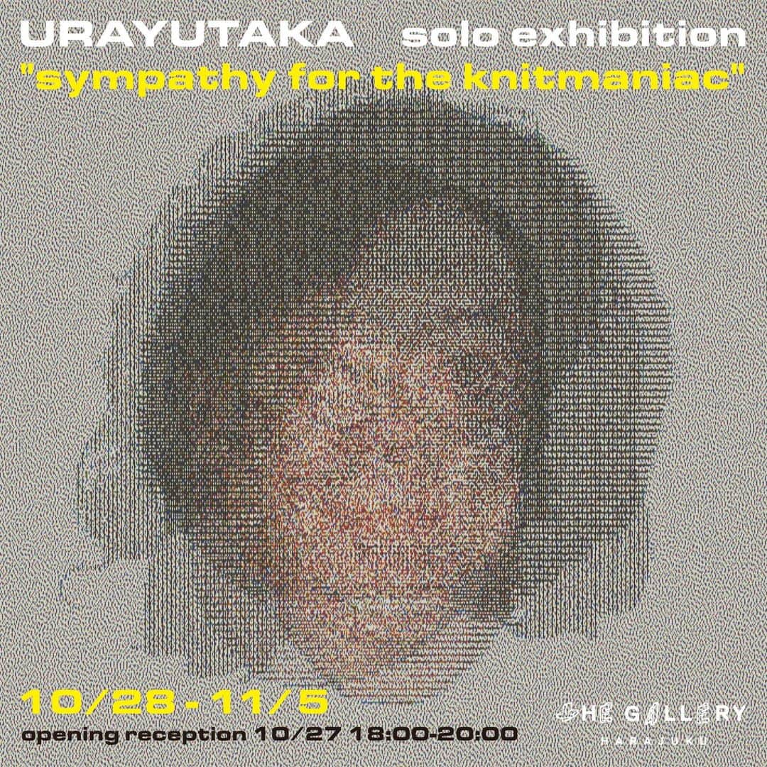 米原康正のインスタグラム：「URAYUTAKA solo exhibition sympaty for the knitmaniac 10.28~11.5  場所:tHE GALLERY HARAJUKU  期間:10 月 28 日(土)~11 月 5 日(日) 休廊日:月・火曜日 時間:11:00~19:00  <Opning Reception> 日時:10 月 27 日(土) 18:00~ 場所:tHE GALLERY HARAJUKU  ニットのヘンタイURAYUTAKAがニットを使った作品で初個展を開催します。 1人の人生、最初、真ん中、後半の３つの時代をニットで編み込んで作品化しました。  右から見たらタイガーで左から見たらドラゴン、 前から見たらマリリン・モンローで後ろから見たらジョン・F・ケネディ、 しかも角度変えたら弟のロバート・ケネディになっちゃうそんな変なニットなんて 誰が今まで考えた？　しかもそれを実際作っちゃった？ 彼にとってニットとは頭の中に浮かんだあんなことやこんなことなイメージを 現実にするキャンバスなのだ。 あんなことやこんなことだよ。 今までこれをアート作品にしてなかったことが僕からすると驚きでしかない。 この個展を開催することで、僕は彼のことを大声でこう紹介することができます。 ニットのヘンタイ。 もちろん尊敬しかありません。  米原康正  tHE GALLERY HARAJUKU ーーーーーー 150-0001 東京都渋谷区神宮前 3 丁目 20-21 ベルウッド原宿 1 階-C 明治神宮前駅徒歩 5 分」