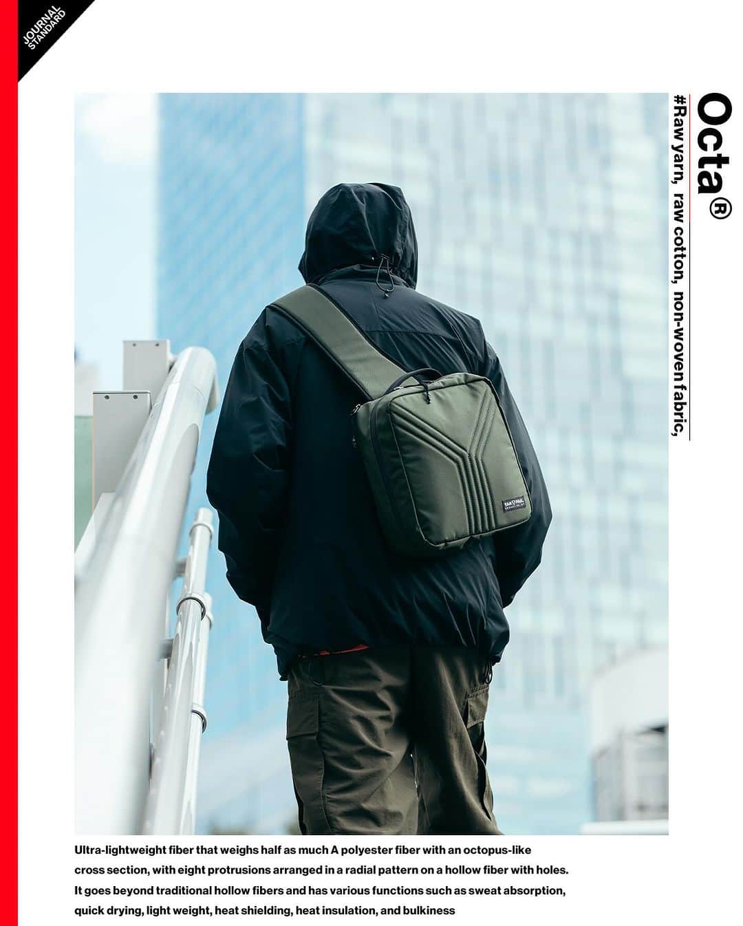 JOURNAL STANDARDのインスタグラム：「都市型アウトドアスタイルのすゝめ———————————————————— アップ＆ダウンの多い道。四六時中ぎゅうぎゅう詰めの電車。 急に殴りつける豪雨。数えればキリがない都市型生活の不満。 実は都市型生活の日々こそ、アウトドアアイテムの性能が光るのだ。 とはいっても、オーバースペックになりすぎるのも考えもの。 都市型アウトドアスタイルは、スロー＆ファストな気分がちょうどいい。 ———————————————————— Octa® オクタ® #原糸・原綿・不織布 帝人フロンティア社製の超軽量せんい 穴の空いた中空糸に、8本の突起を放射線状に配列したタコ足型断面のポリエステル繊維。 従来の中空糸を超える、吸汗速乾・軽量・遮熱/断熱・嵩高など様々な機能を併せ持ちます。 ————————————————————  #2023aw #journalstandard #baycrews #fashion #journalstandardmens #journalstandardladies #ジャーナルスタンダード」