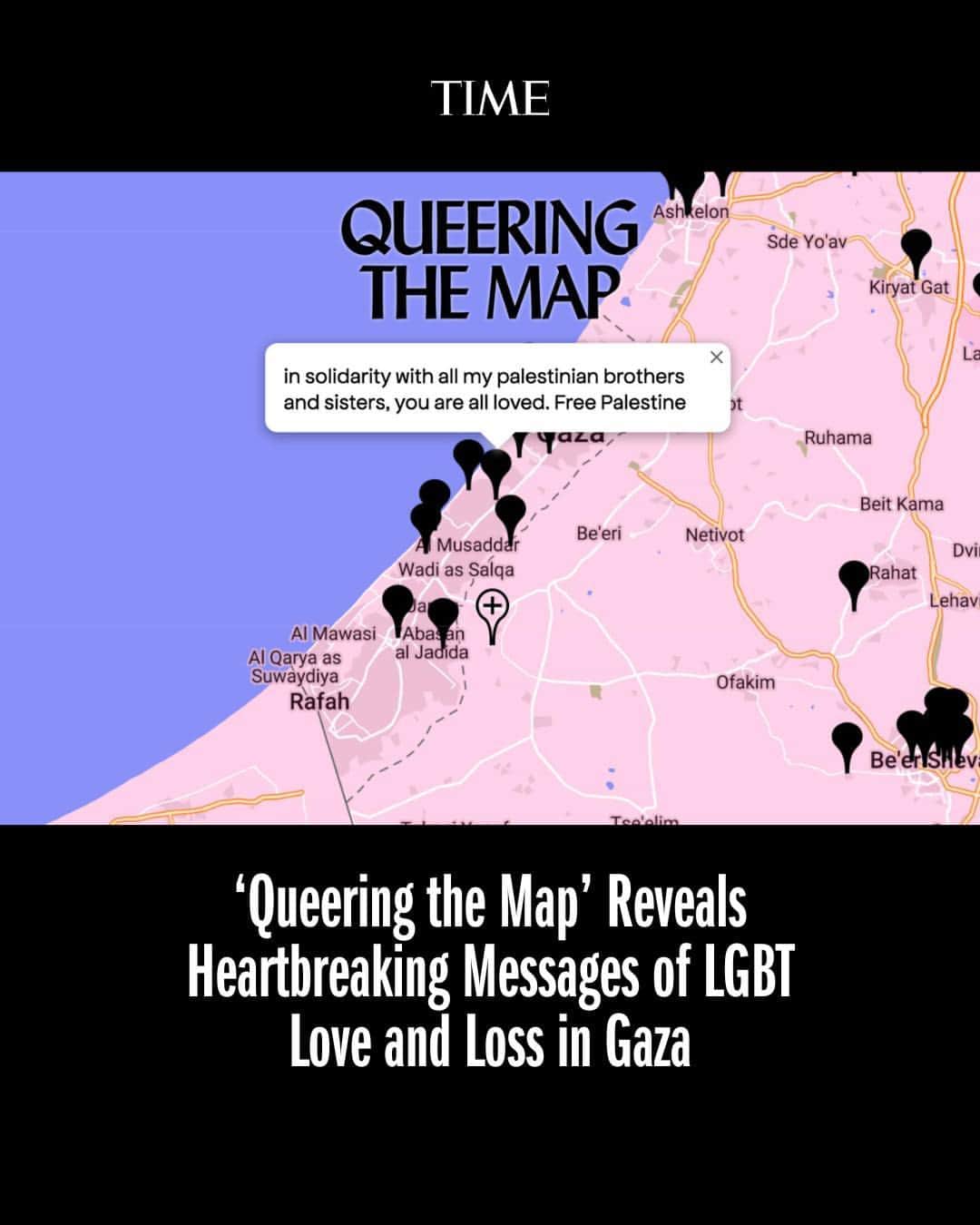 TIME Magazineのインスタグラム：「Hardly any safe refuge can be found in Gaza amid Israel’s unrelenting airstrikes of the territory in retaliation to Hamas’ terrorist attack on Oct. 7.  But for LGBT Gazans, the specter of death from the Israel-Hamas war only compounds what was already a struggle to live freely in a place where homosexual relations between men is outlawed and open queerness violates social and religious mores.  Amid the dual threats of escalating violence and ongoing repression, a six-year-old interactive site called Queering the Map has emerged to provide the world a rare glimpse of the perspective of members of Gaza’s LGBT community.  The platform, founded in 2017 by Lucas LaRochelle, allows LGBT-identifying users to make anonymous geotagged posts.  Link in bio to read a sampling of the many messages geotagged within Gaza.」